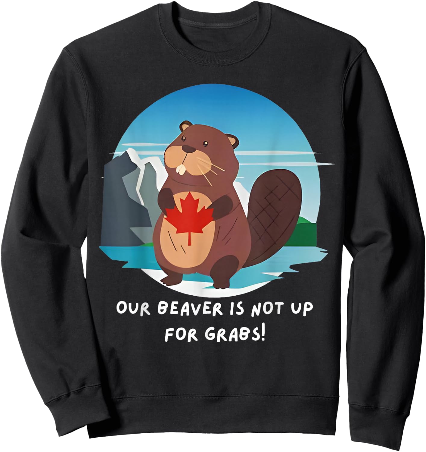 Canadian Beaver Our Beaver Is Not Up For Grabs Canada Flag Sweatshirt - Sweatshirt | Black