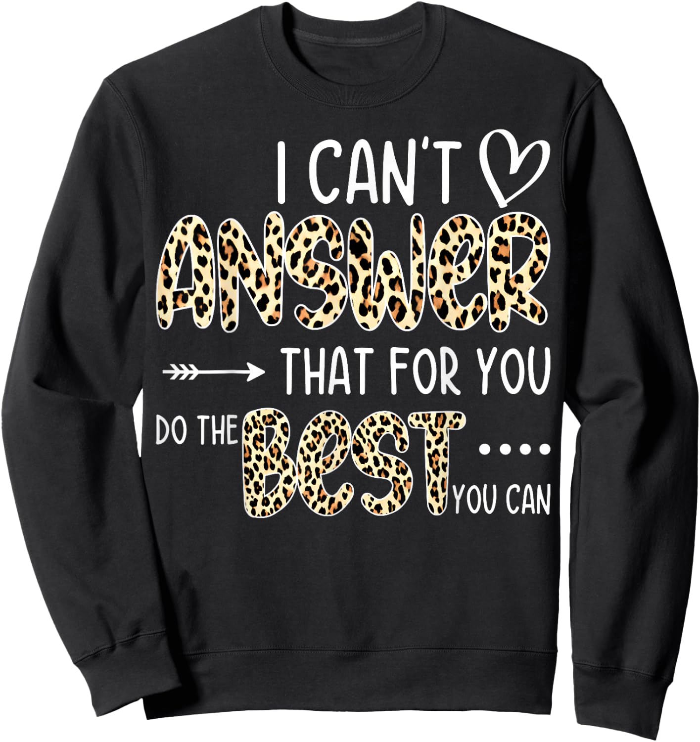I Can't Answer That For You Do The Best You Can Testing Day Sweatshirt - Sweatshirt | Black