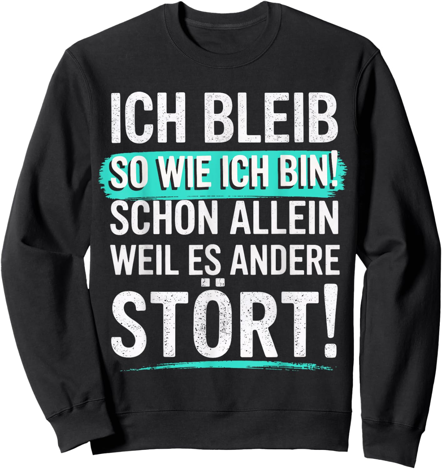 Fun with German Text "Ich bleib so wie ich Bin [Ich bleib Sweatshirt - Sweatshirt | Black