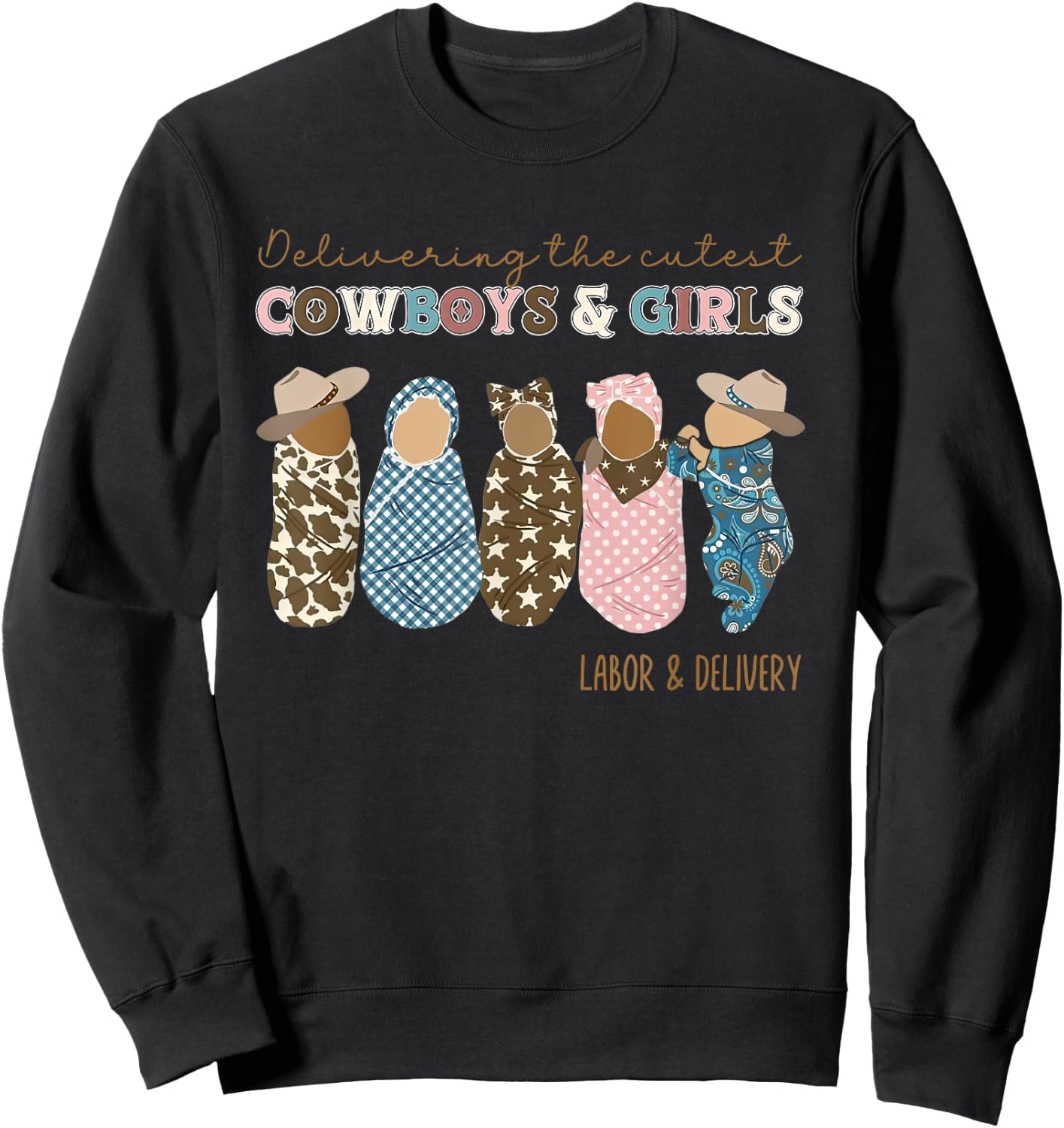 Western L&D Nurse Delivering The Cutest Cowboys And Girls Sweatshirt - Sweatshirt | Black