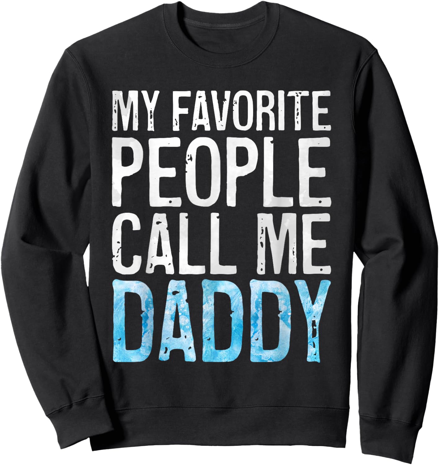 My Favorite People Call Me Daddy Shirt Men Dad Fathers Day Sweatshirt - Sweatshirt | Black