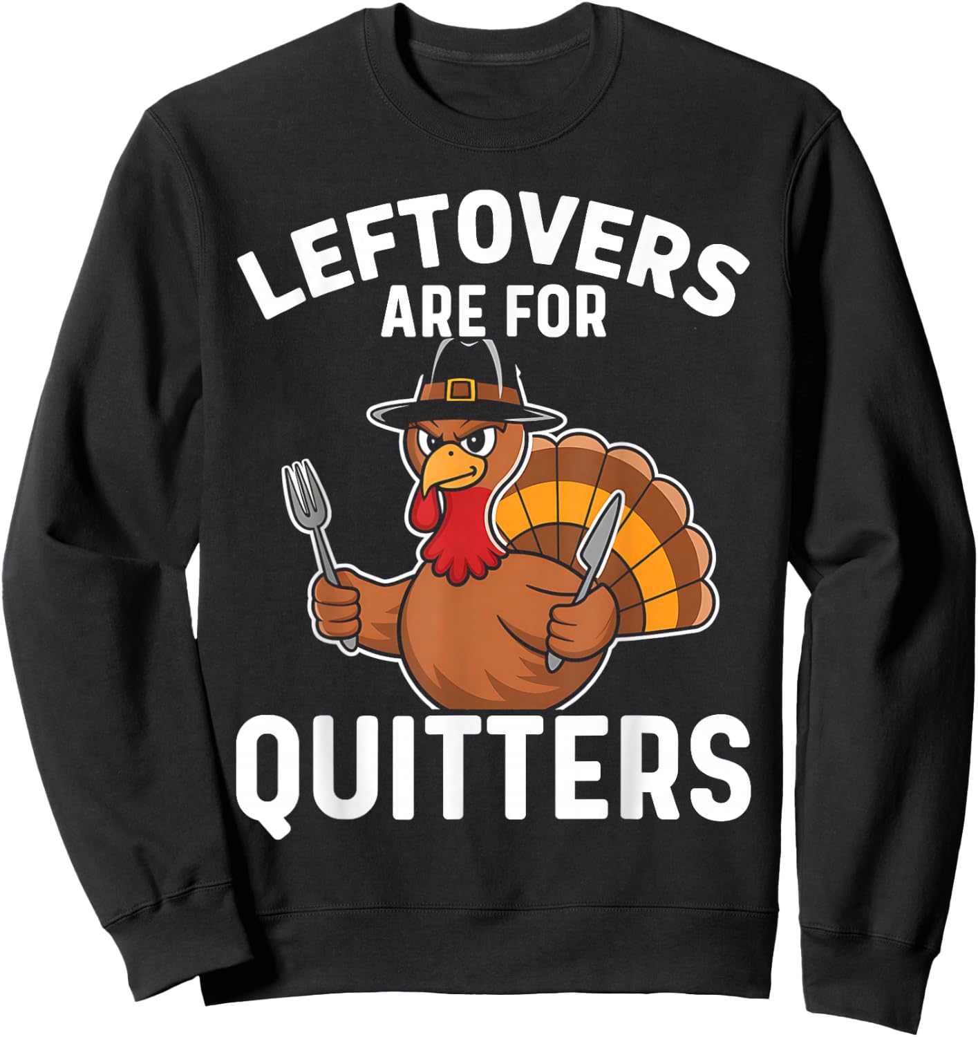 Leftovers Are For Quitters Funny Thanksgiving Men Women Kids Sweatshirt - Sweatshirt | Black