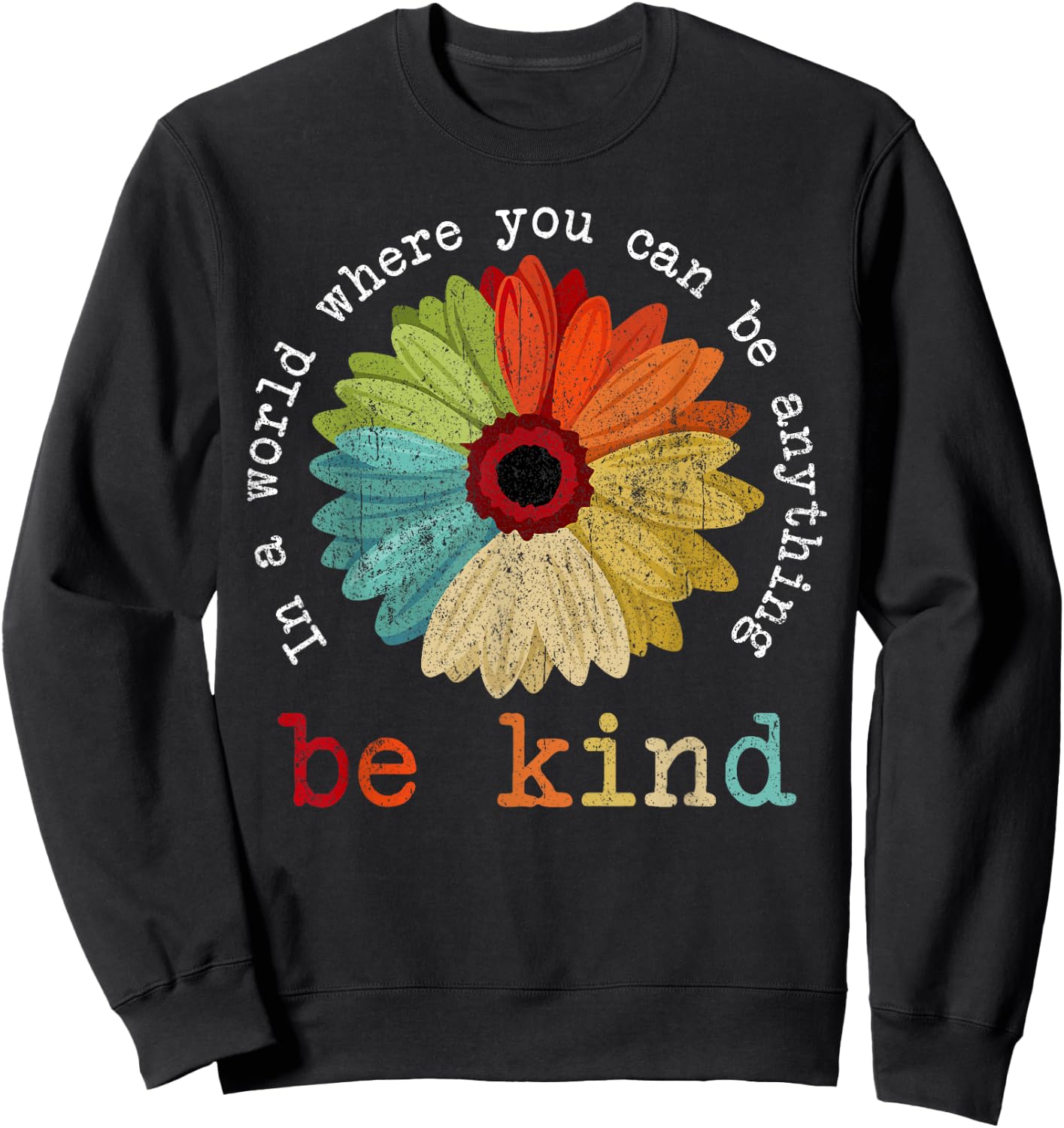 in A World Where You Can Be Anything Be Kind Kindness Gift Sweatshirt - Sweatshirt | Black