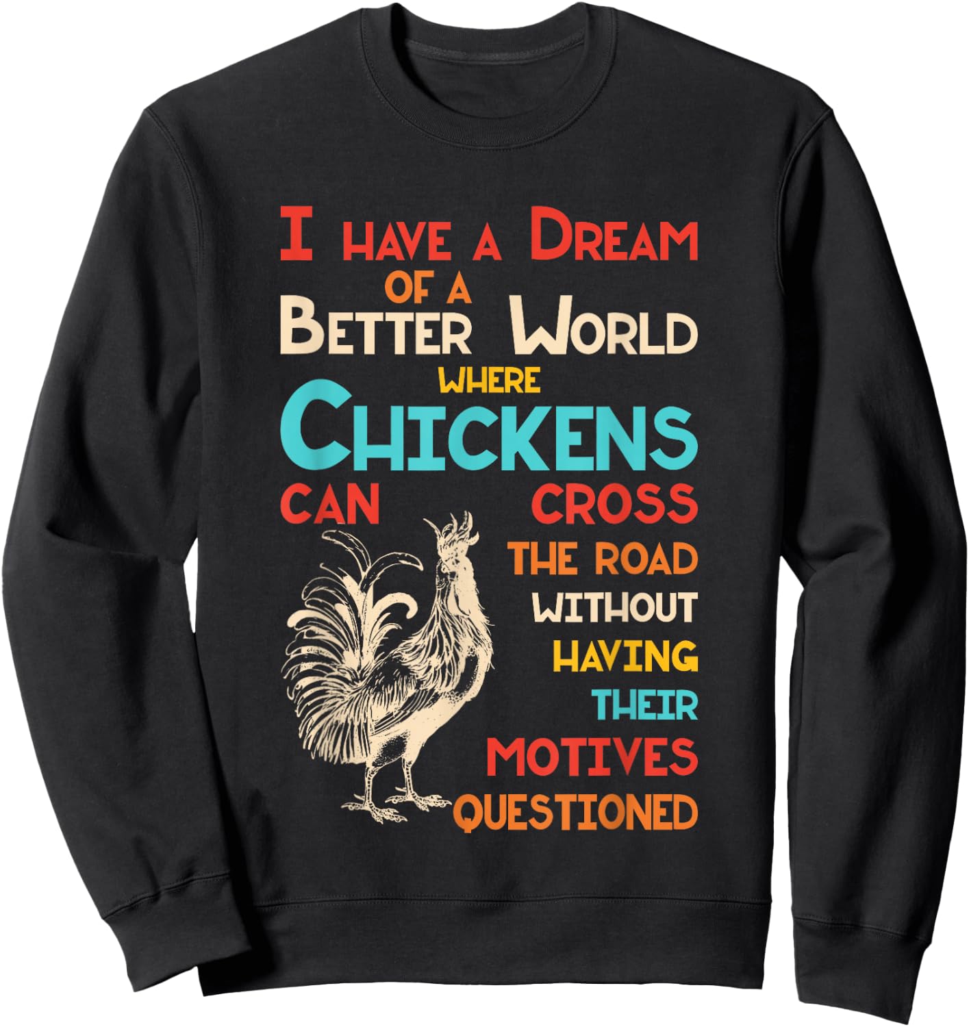 I Dream Of A Better World Where Chickens Can Cross The Road Sweatshirt - Sweatshirt | Black