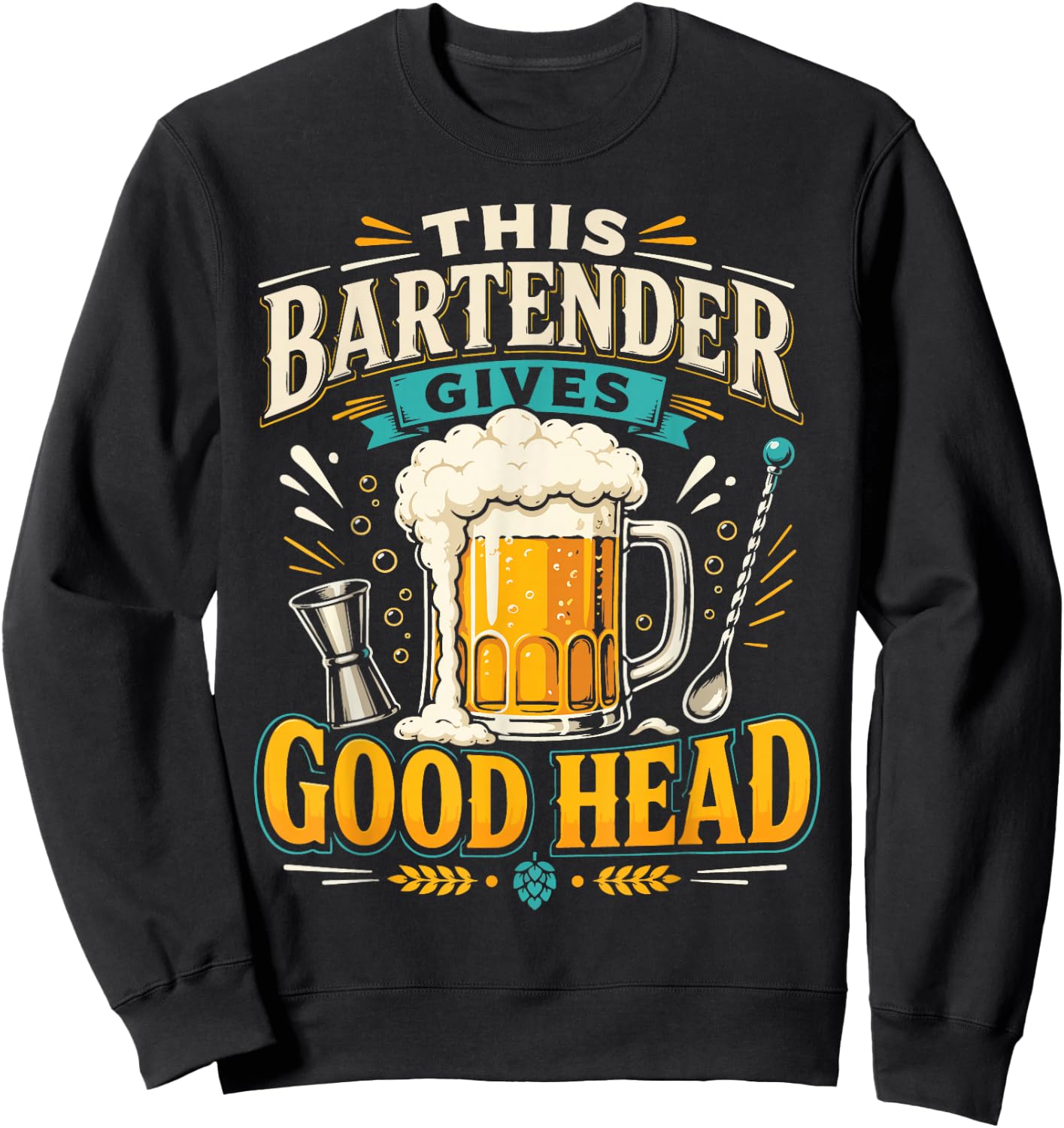 Bartender Mixologist Beer This Bartender Gives Good Head Sweatshirt - Sweatshirt | Black