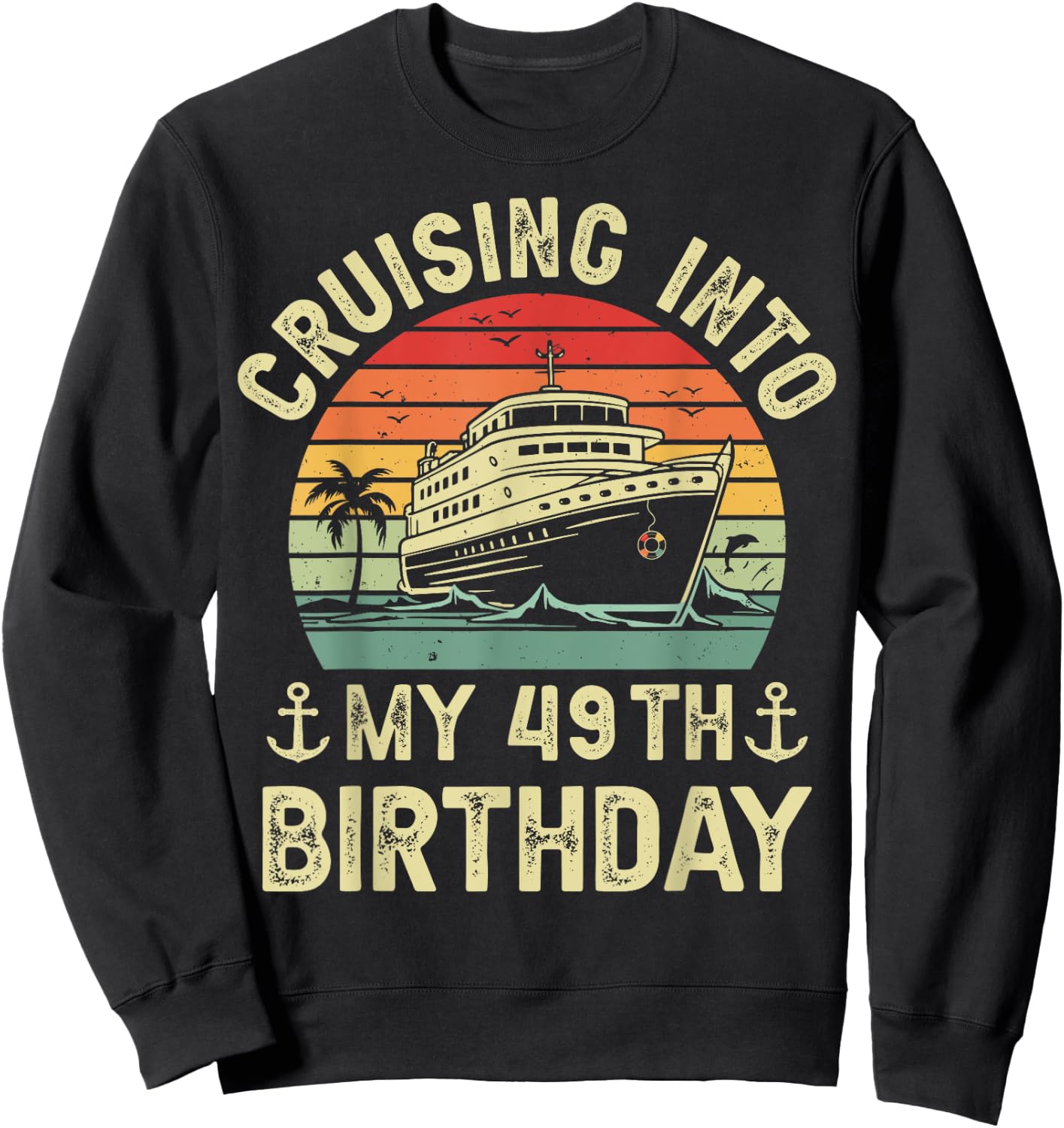 Cruising Into My 49th Birthday Cruise 49 Year Old Bday Party Sweatshirt - Sweatshirt | Black