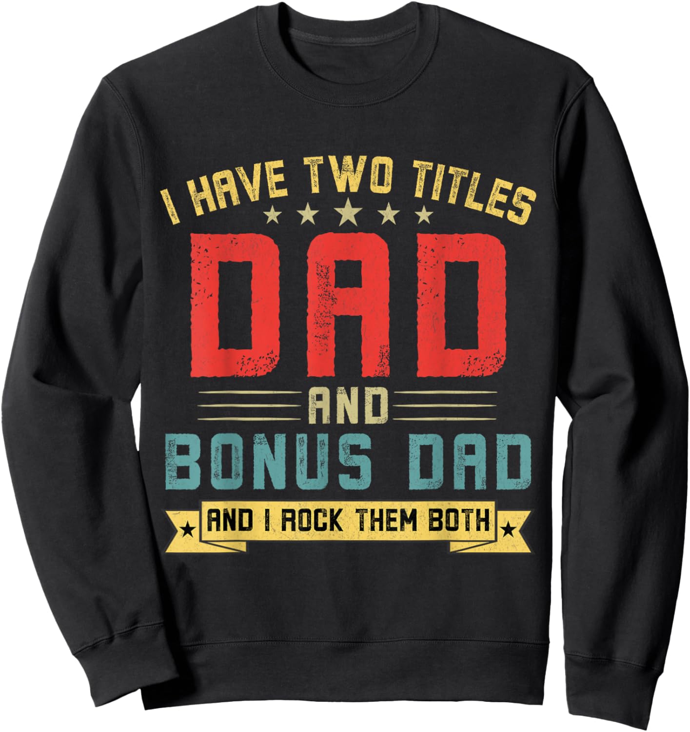I Have Two Titles Dad And Bonus Dad Funny Dad Father's Day Sweatshirt - Sweatshirt | Black