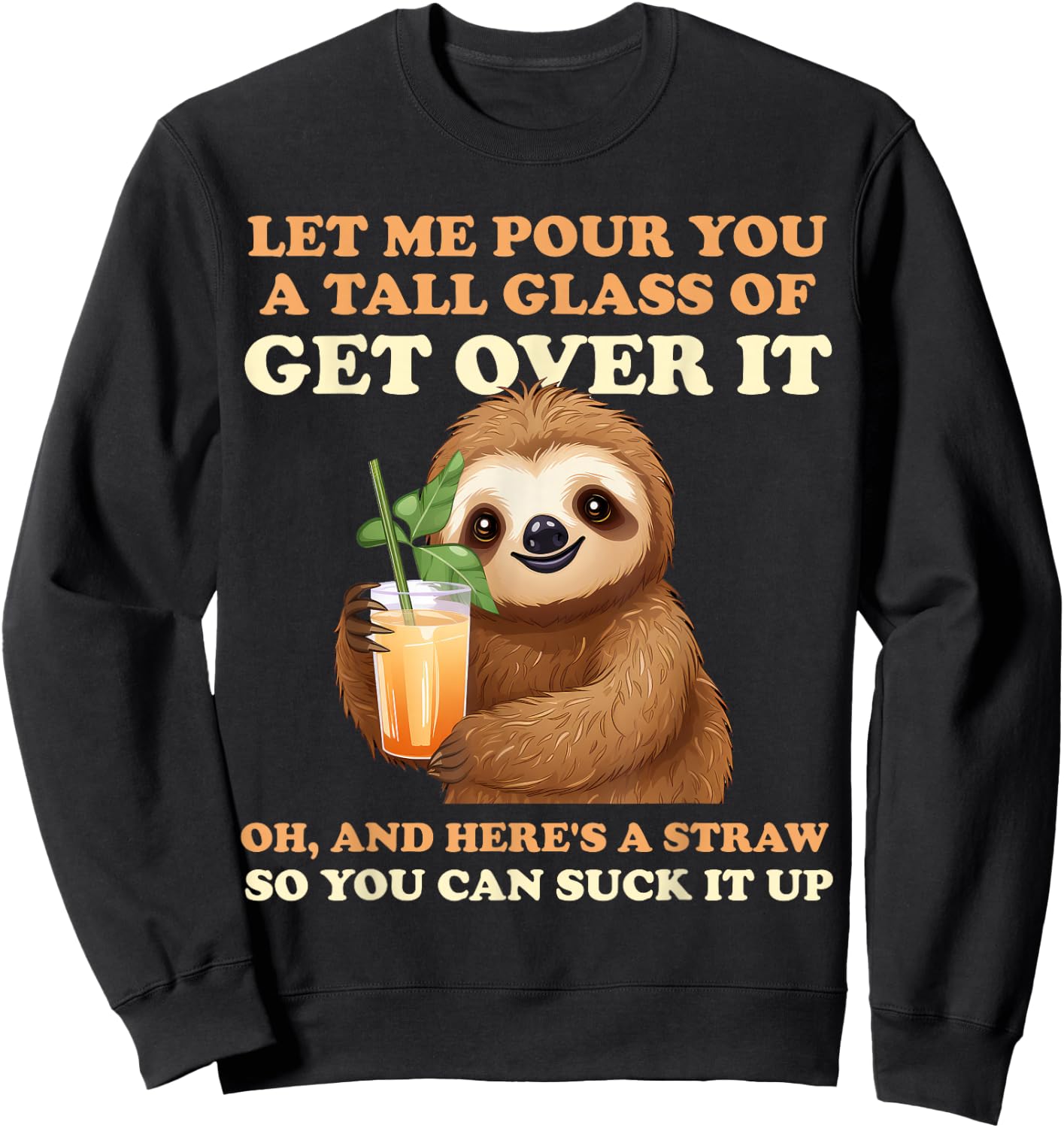 Let Me Pour You A Tall Glass Of Get Over It Sloth Sweatshirt - Sweatshirt | Black