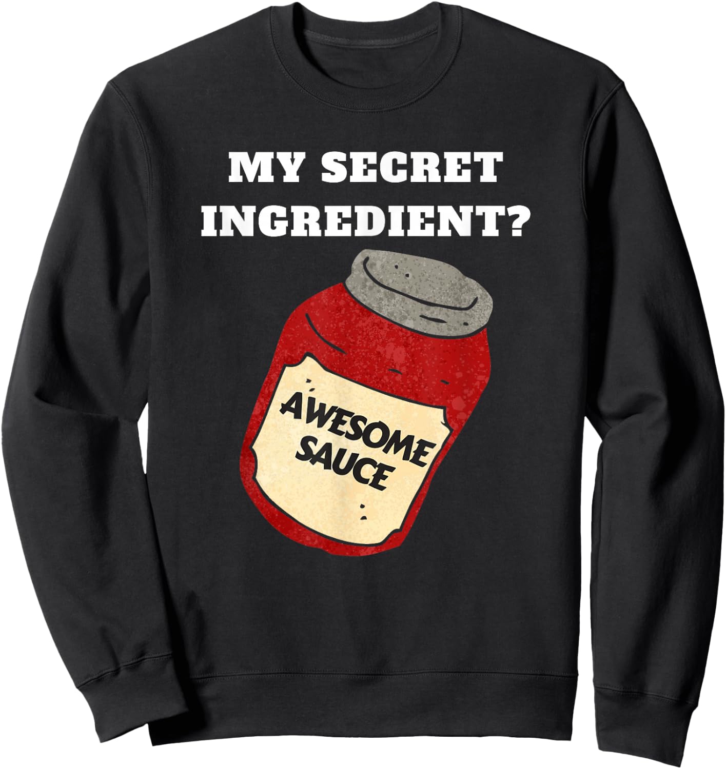 Funny Chef or Cook Awesome Sauce Secret Ingredient Sweatshirt - Sweatshirt | Black