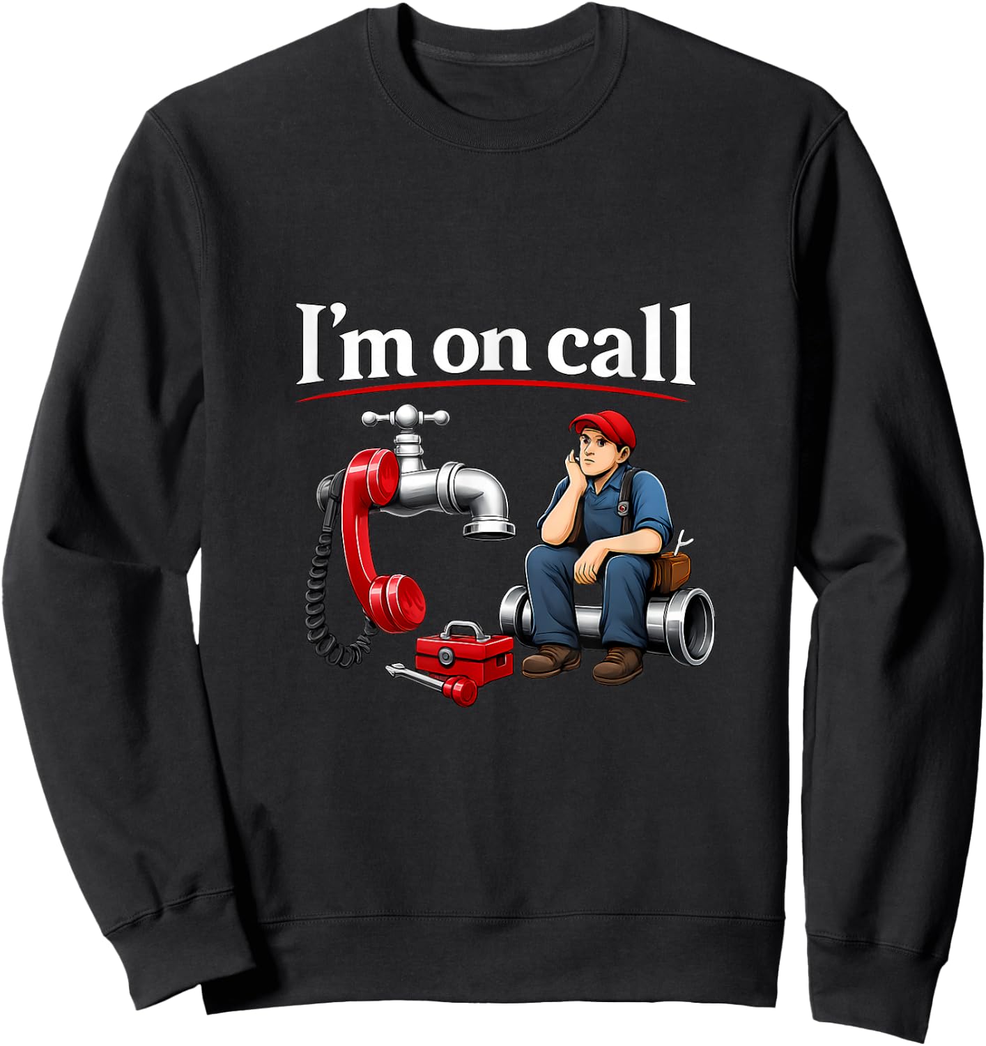 Im on Call Plumber Pipe Pun Faucet Phone Graphic Sweatshirt - Sweatshirt | Black