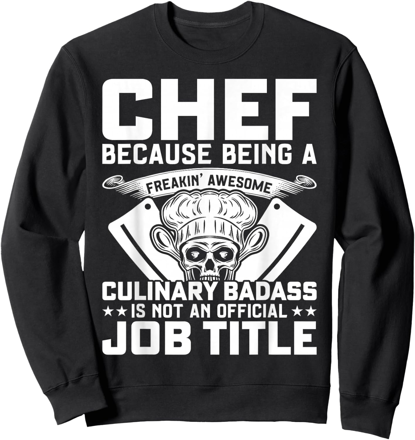Chef Because Being A Freakin Awesome Culinary Badass Sweatshirt - Sweatshirt | Black