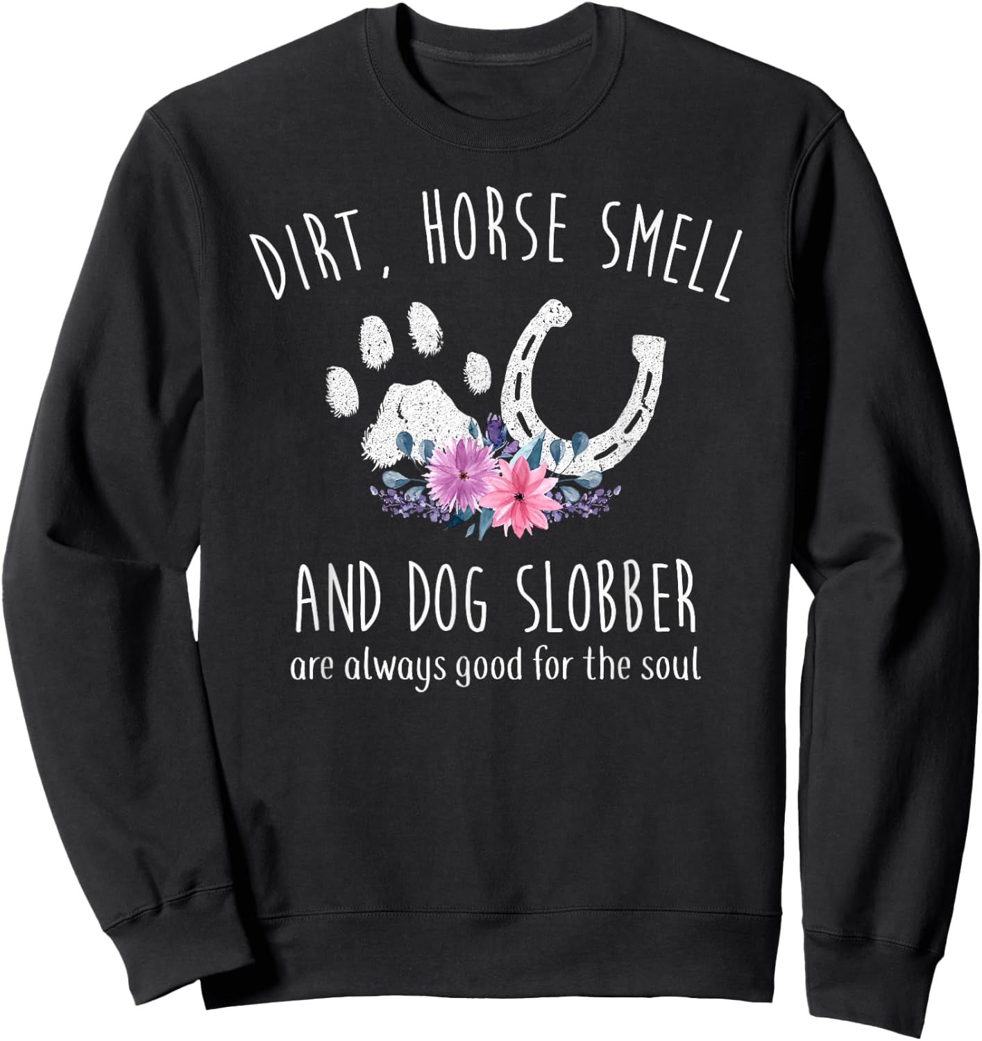 Dirt Horse Smell and Dog Slobber Horse Lover Sweatshirt - Sweatshirt | Black