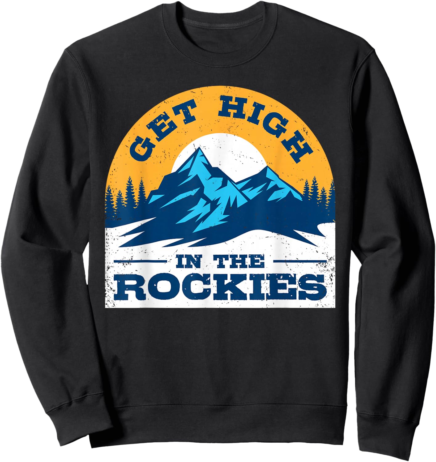 Rocky Mountain Weed Shirt Get High in The Rockies Colorado Sweatshirt - Sweatshirt | Black