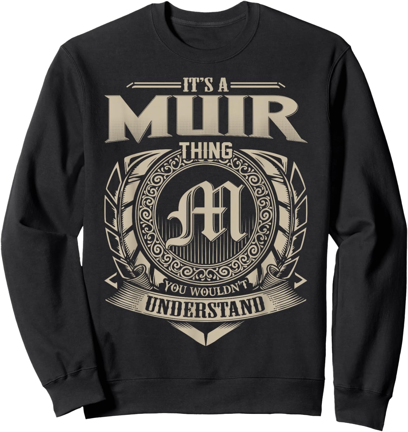 It's A MUIR Thing You Wouldn't Understand Name Vintage Sweatshirt - Sweatshirt | Black