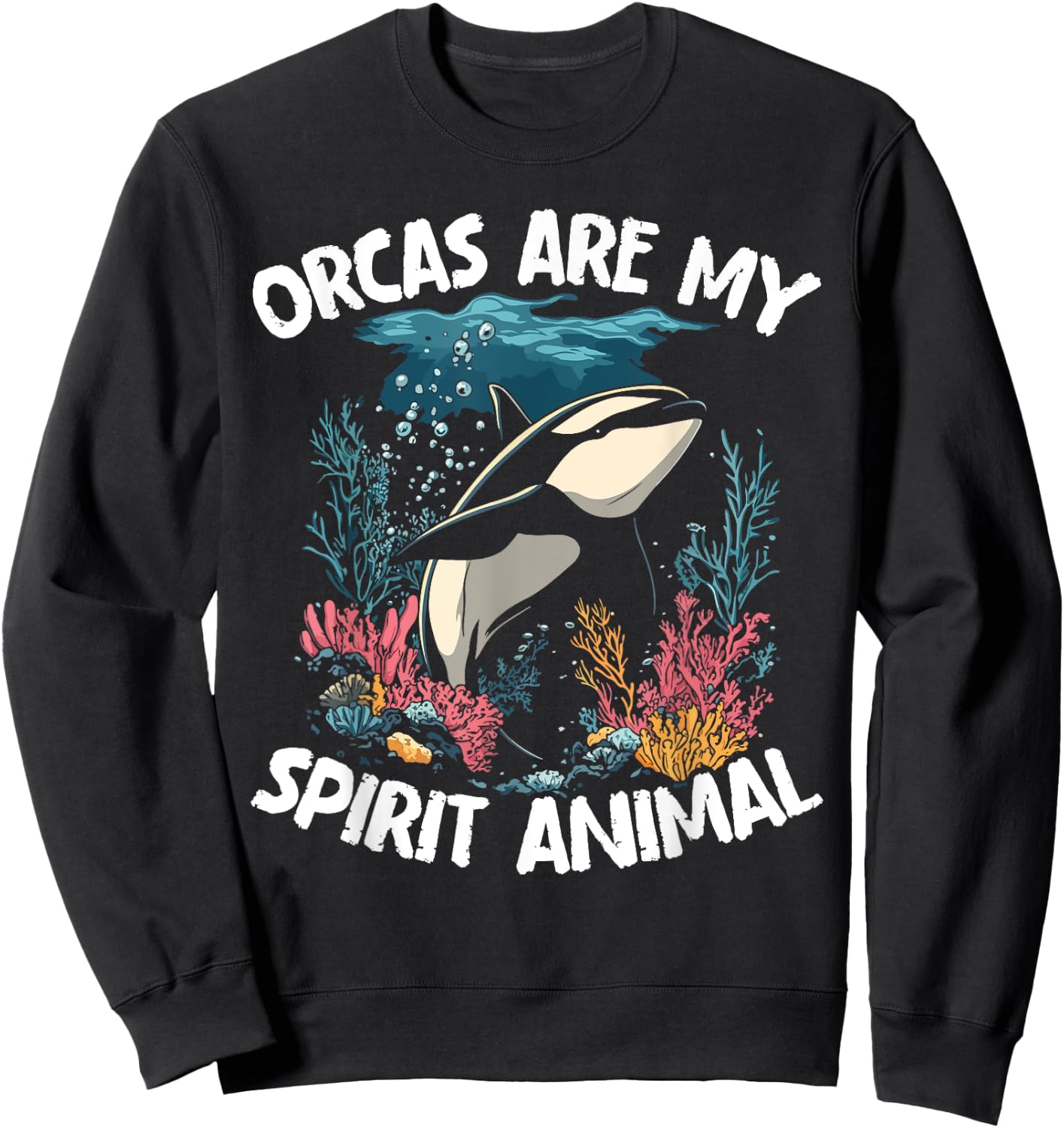 Orcas Are My Spirit Animal - Orca Whale Sweatshirt - Sweatshirt | Black