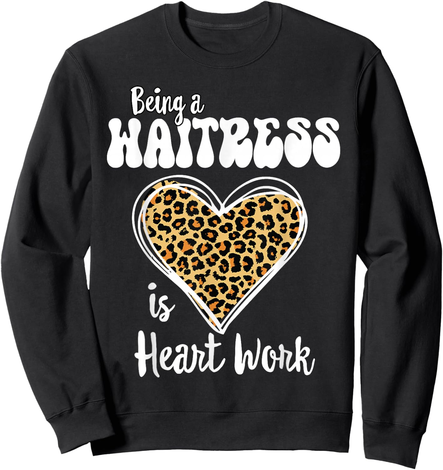 Being a Waitress is heart work Love Leopard Valentines Day Sweatshirt - Sweatshirt | Black