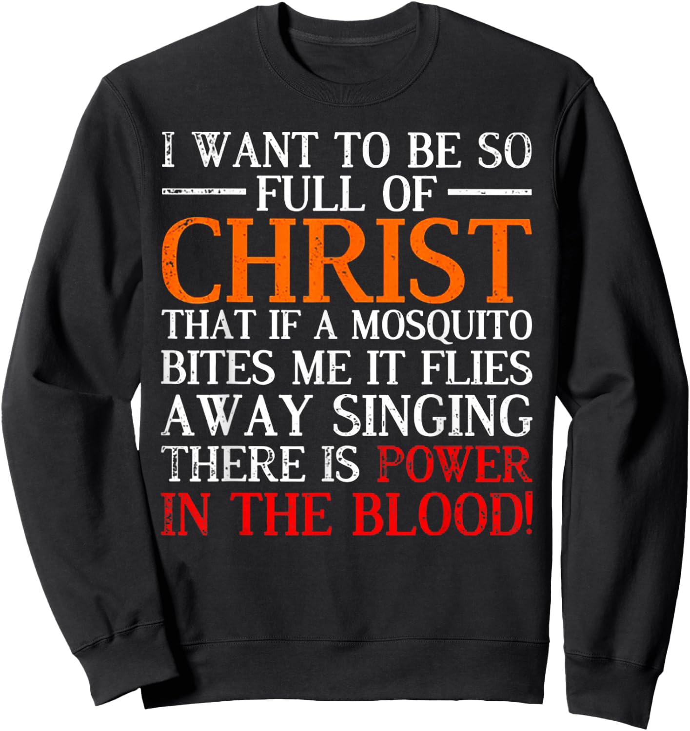 I Want To Be So Full Of Christ That If A Mosquito Bites Me Sweatshirt - Sweatshirt | Black