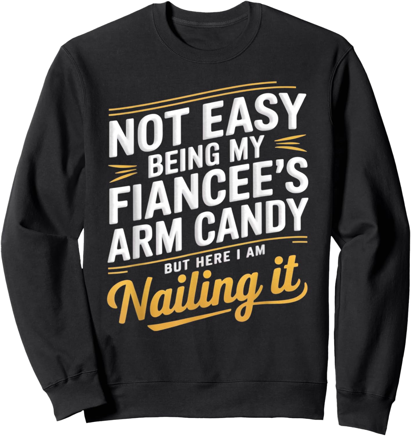 Not Easy Being My Fiancee's Arm Candy Fiance Sweatshirt - Sweatshirt | Black
