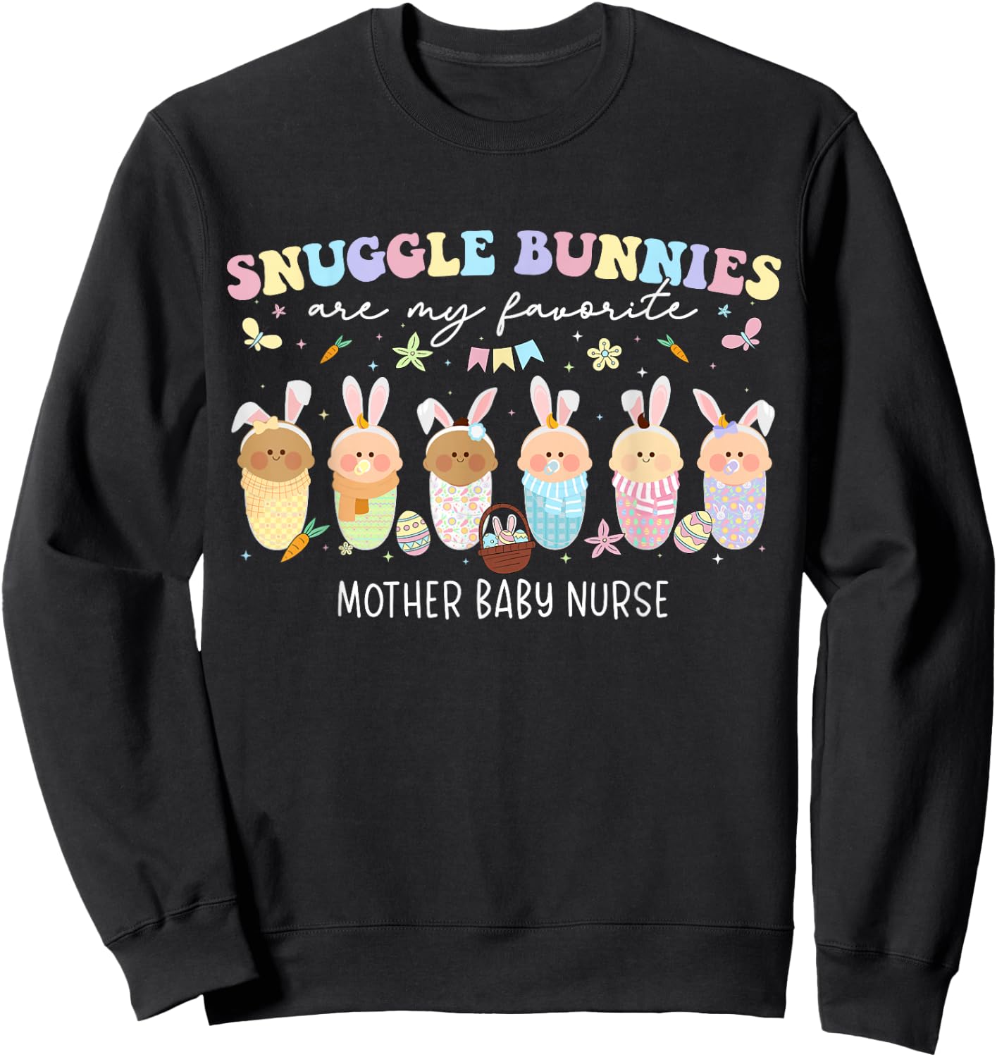 Snuggle Bunnies Are My Favorite Easter Mother Baby Nurse Sweatshirt - Sweatshirt | Black