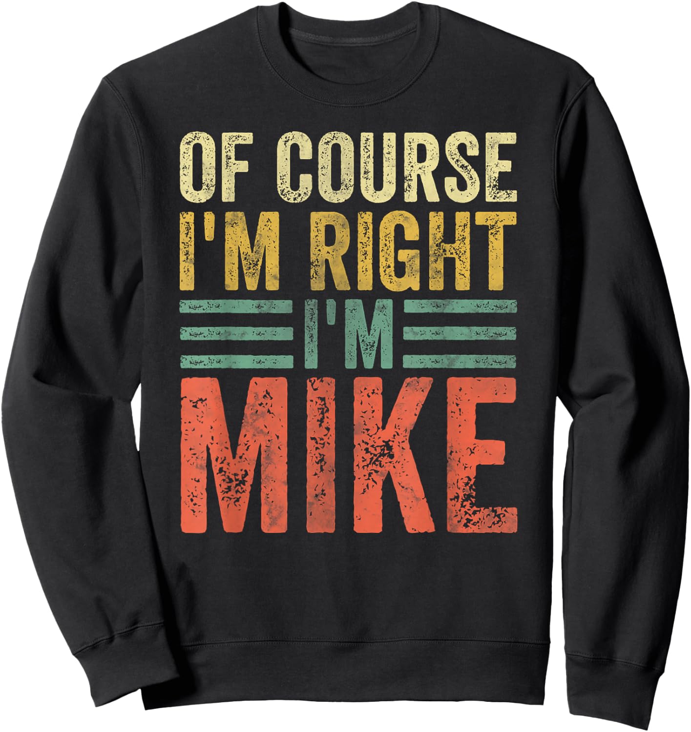 Funny Personalized Name Shirt Of Course I'm Right I'm Mike Sweatshirt - Sweatshirt | Black