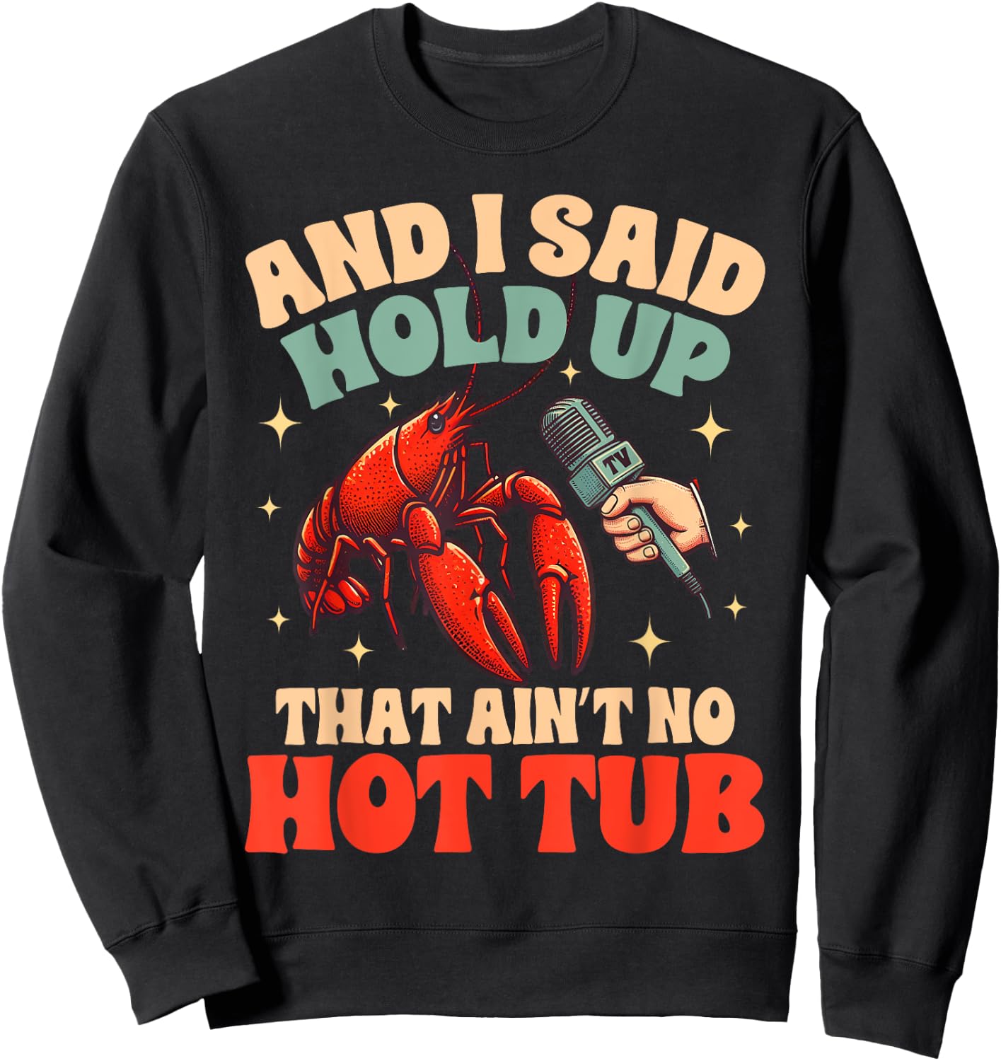 Crawfish Boil Lover Cajun Said Hold Up That Ain't No Hot Tub Sweatshirt - Sweatshirt | Black