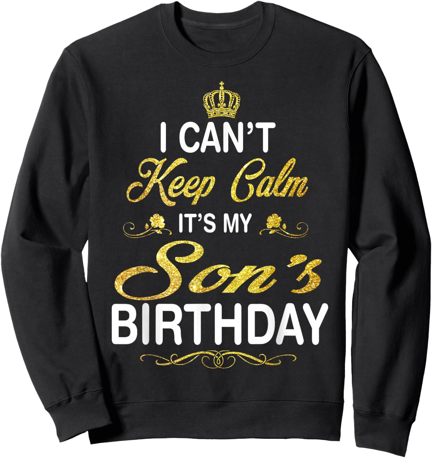 Vintage I Can't Keep Calm It's My Son's Birthday Sweatshirt - Sweatshirt | Black