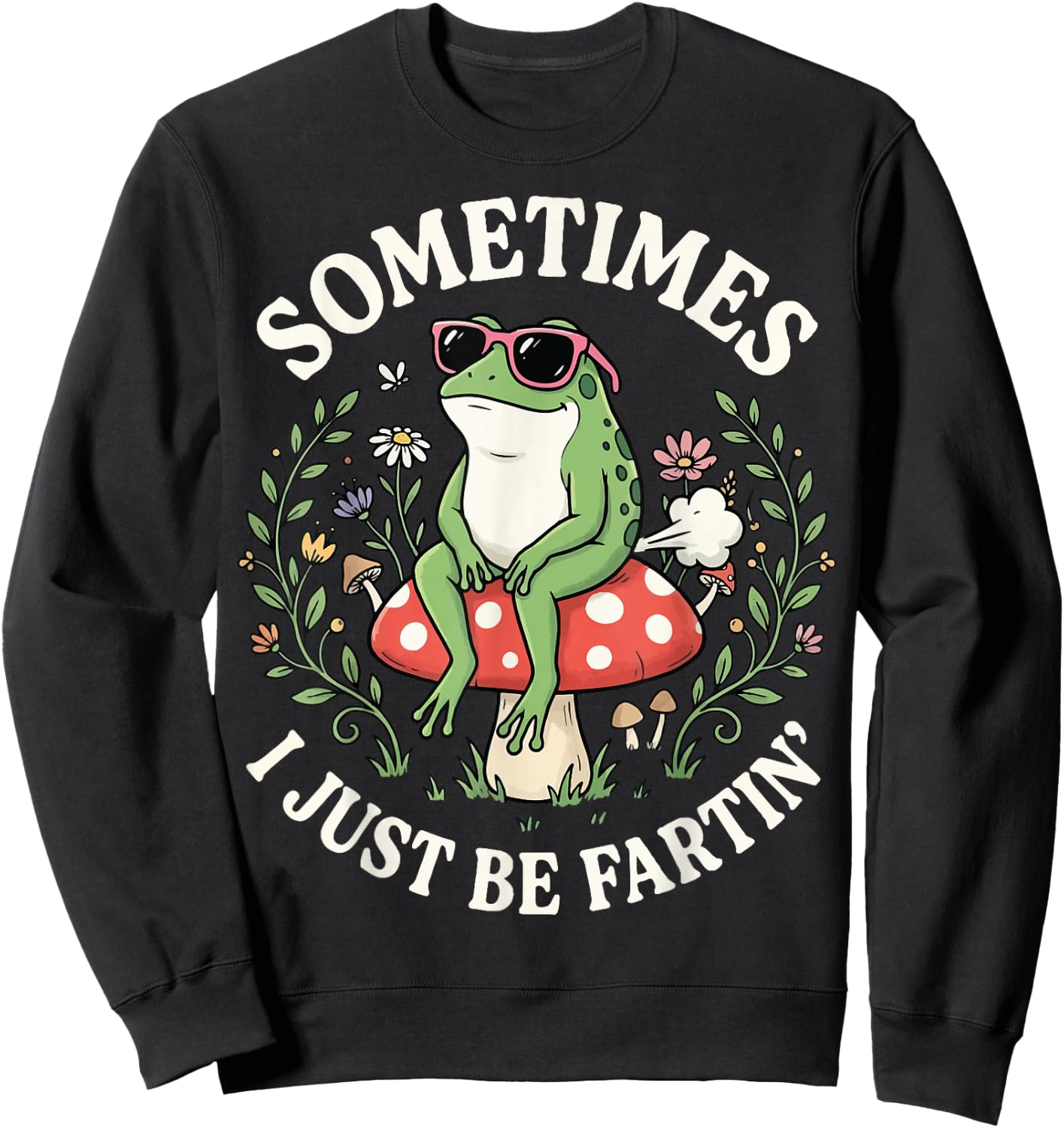 Sometimes I Just Be Fartin' Sweatshirt - Sweatshirt | Black
