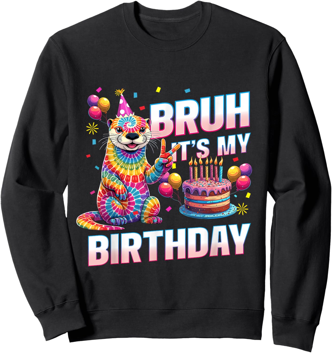 Bruh It's My Birthday Tie Dye Otter Sweatshirt - Sweatshirt | Black