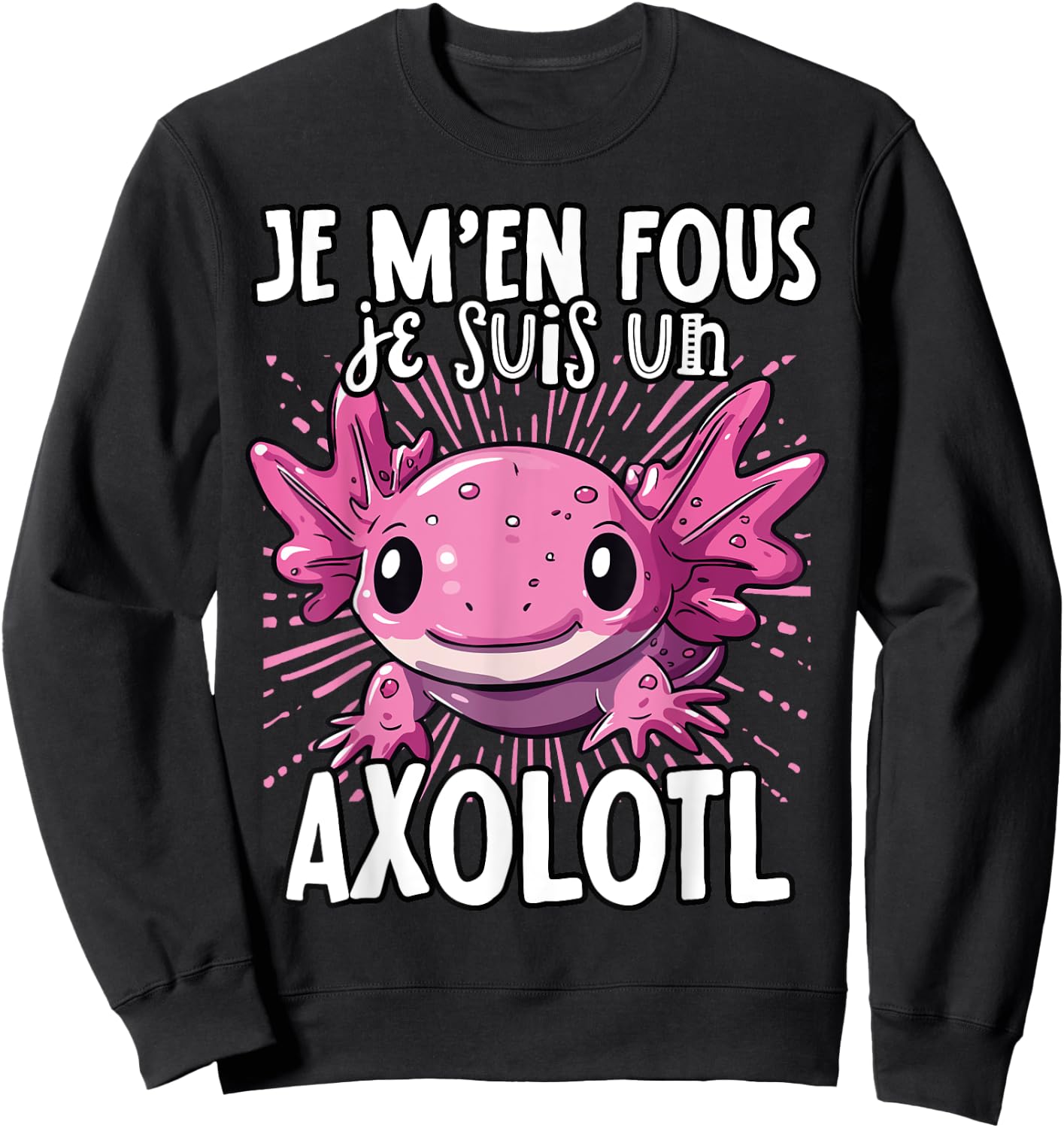 Je M'en Fous Je Suis Un Axolotl - Sweet Axolotl , Black, S Sweatshirt - Sweatshirt | Black