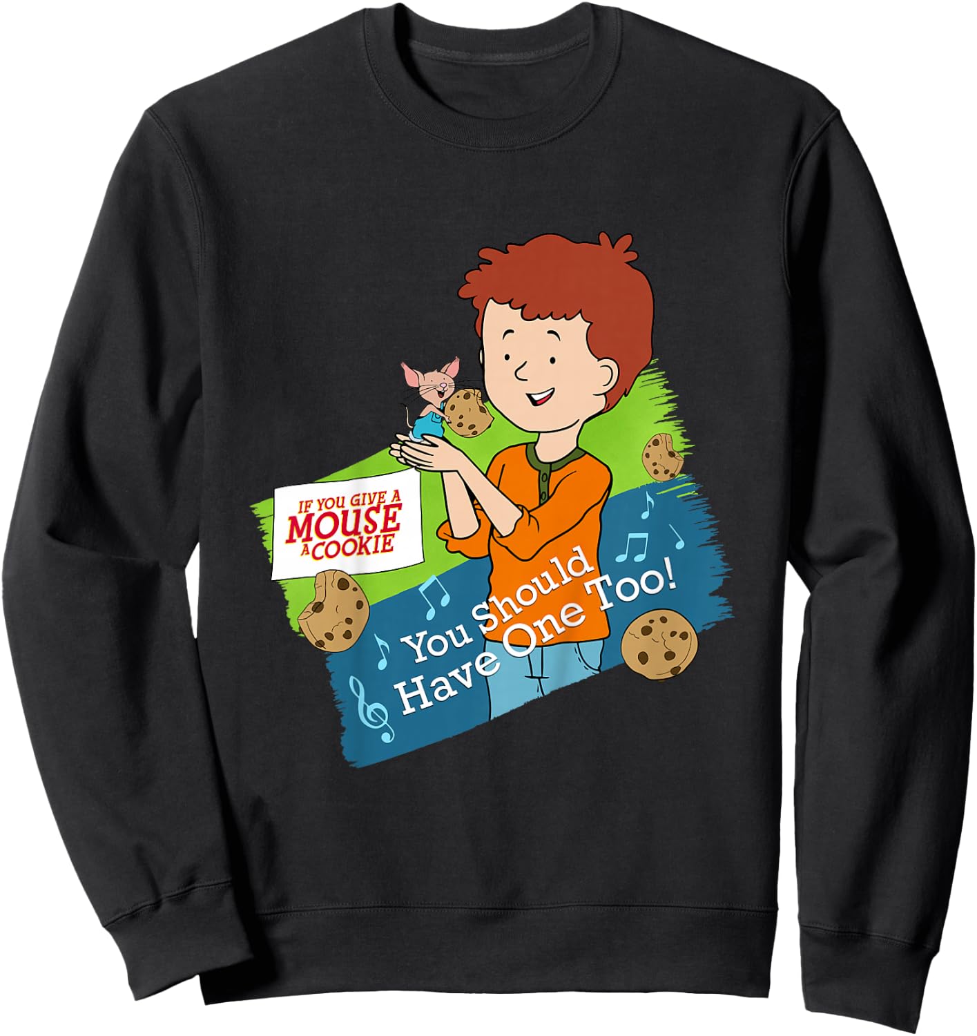 If You Give a Mouse a Cookie - You Should Have One Too! Sweatshirt - Sweatshirt | Black