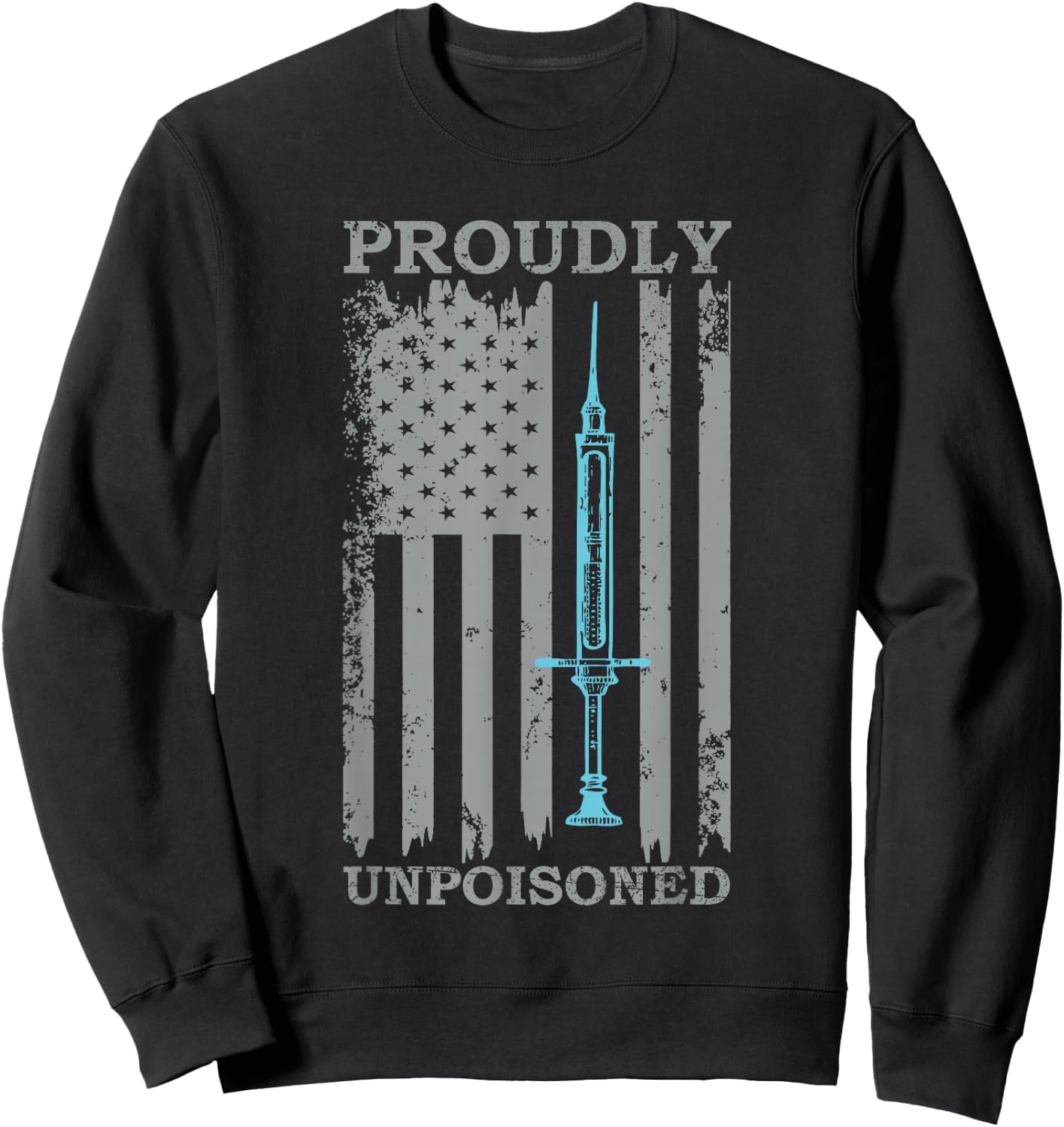 Proudly Unpoisoned Vaccine Sweatshirt - Sweatshirt | Black