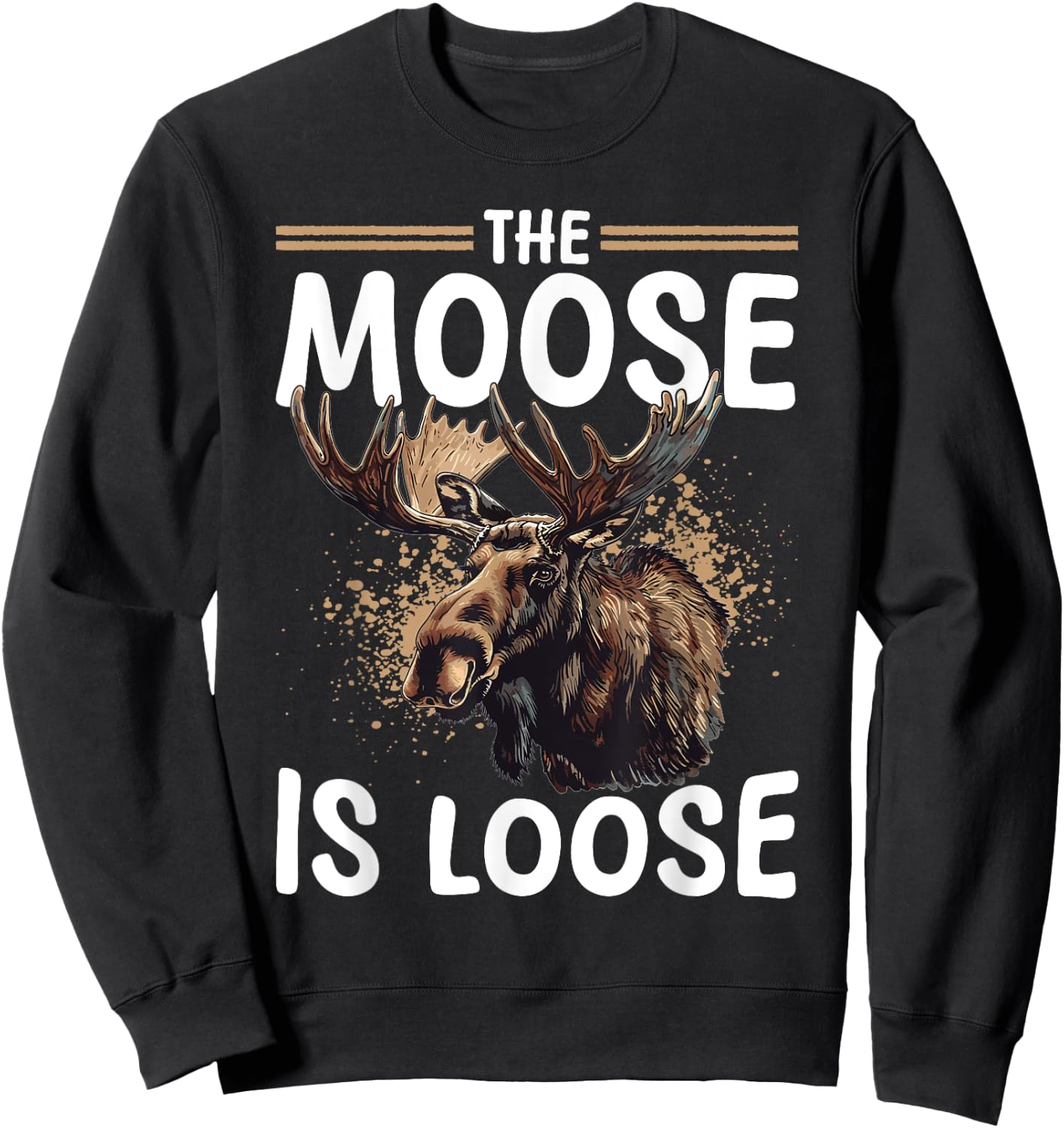 Funny Moose Animal The Moose Is Loose Sweatshirt - Sweatshirt | Black
