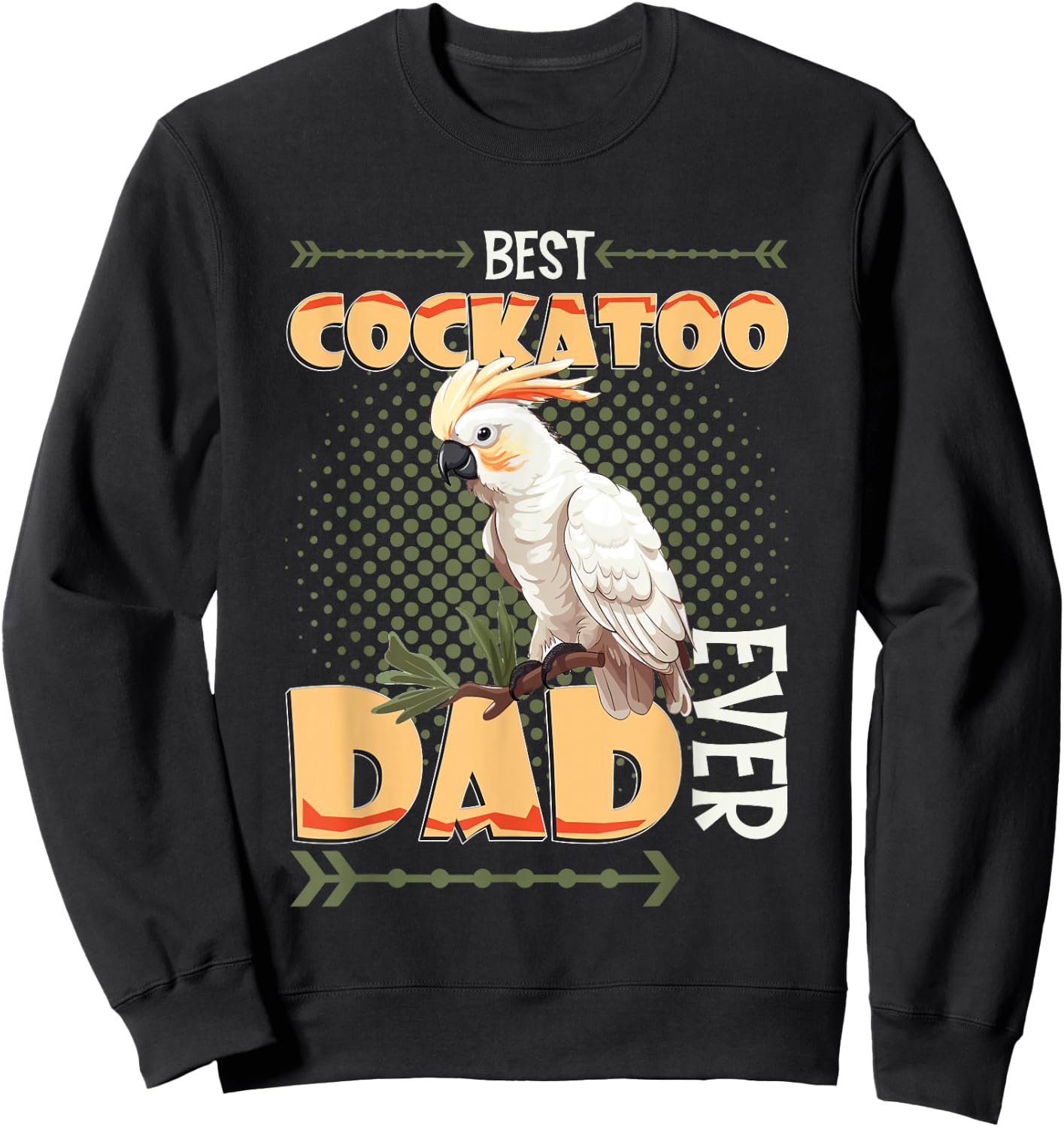 Best Cockatoo Dad Ever Cockatoo Bird Sweatshirt - Sweatshirt | Black