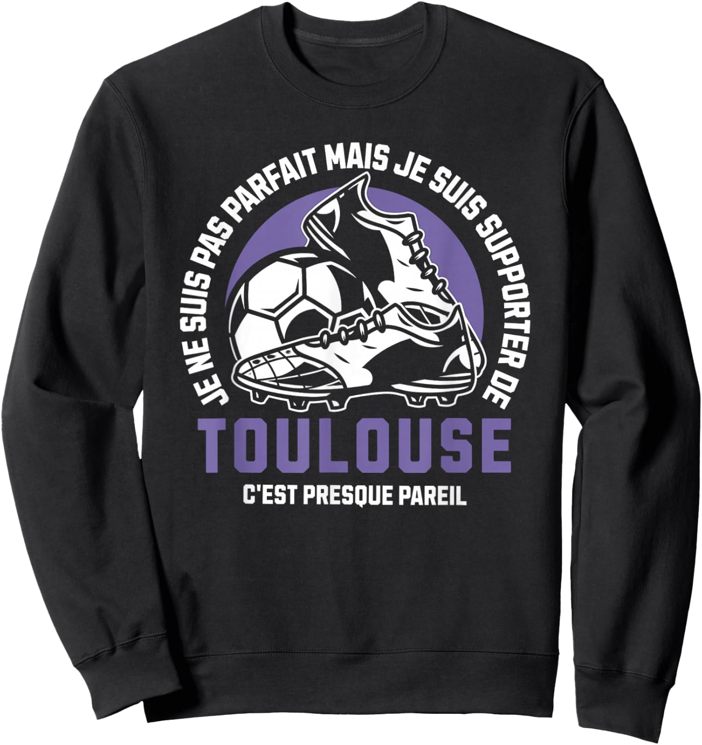 Toulouse Football Supporter – Football – Toulouse Humour , Black, S Sweatshirt - Sweatshirt | Black