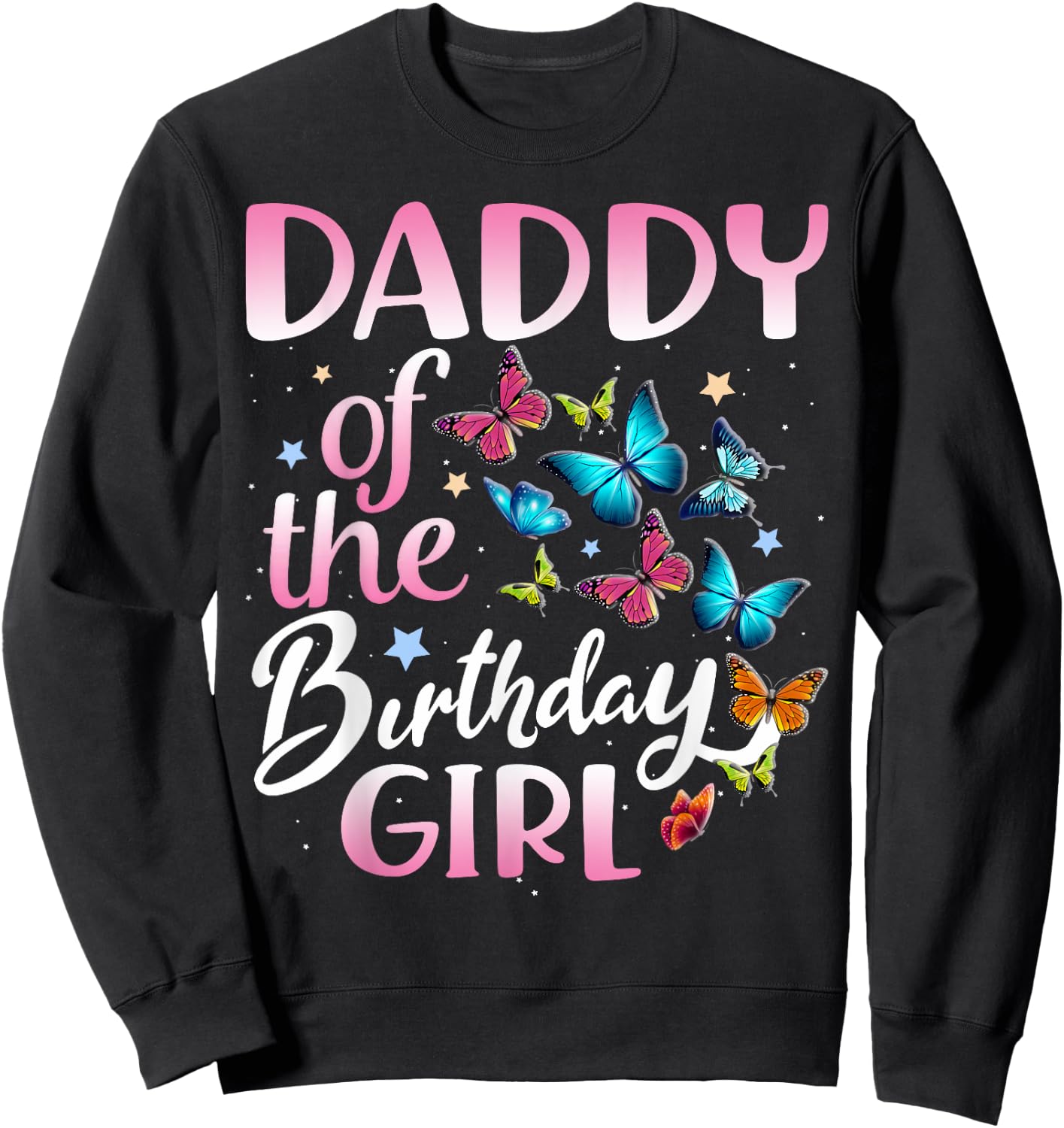 Daddy of The Birthday Girl Butterfly Party Matching Family Sweatshirt - Sweatshirt | Black