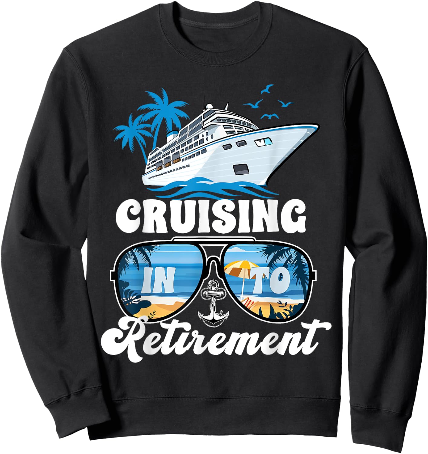 Sailing Boating Vacation Cruising Into Retirement Cruise Sweatshirt - Sweatshirt | Black