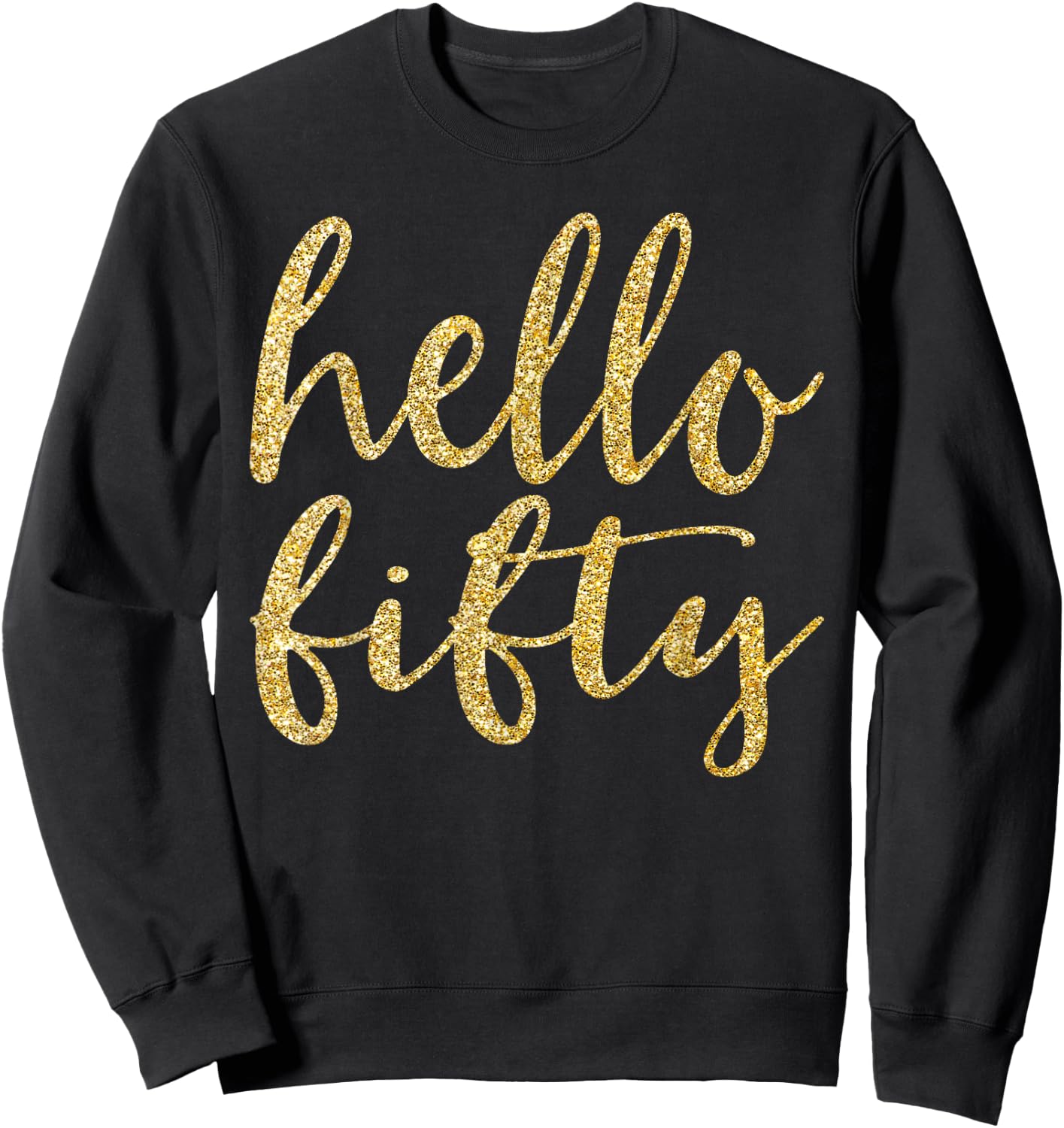 Hello Fifty 50th Birthday Squad 50 Year Old Gold Gift Sweatshirt - Sweatshirt | Black