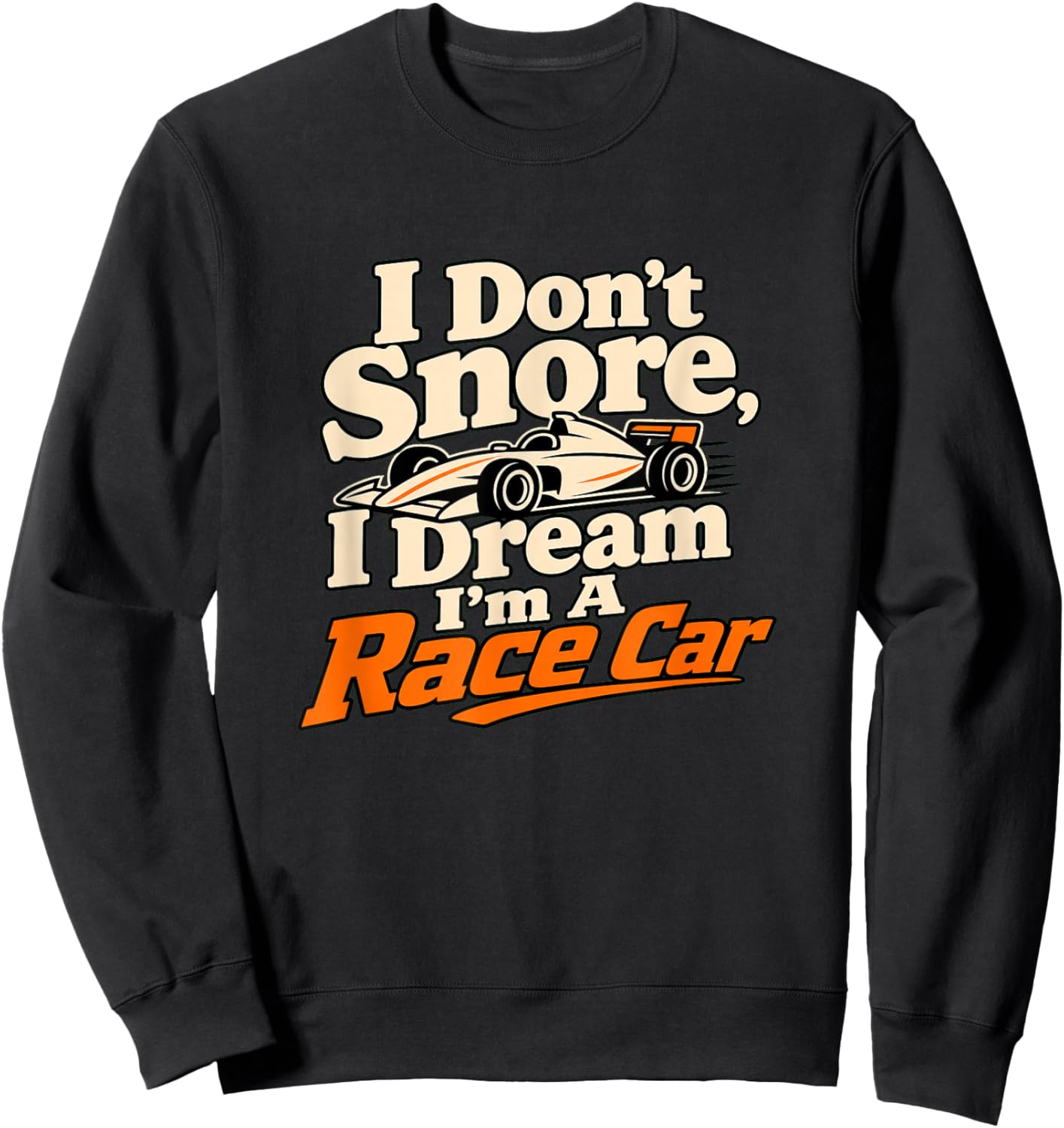 I Dream I'm A Race Car Racing Driver Humour Sweatshirt - Sweatshirt | Black