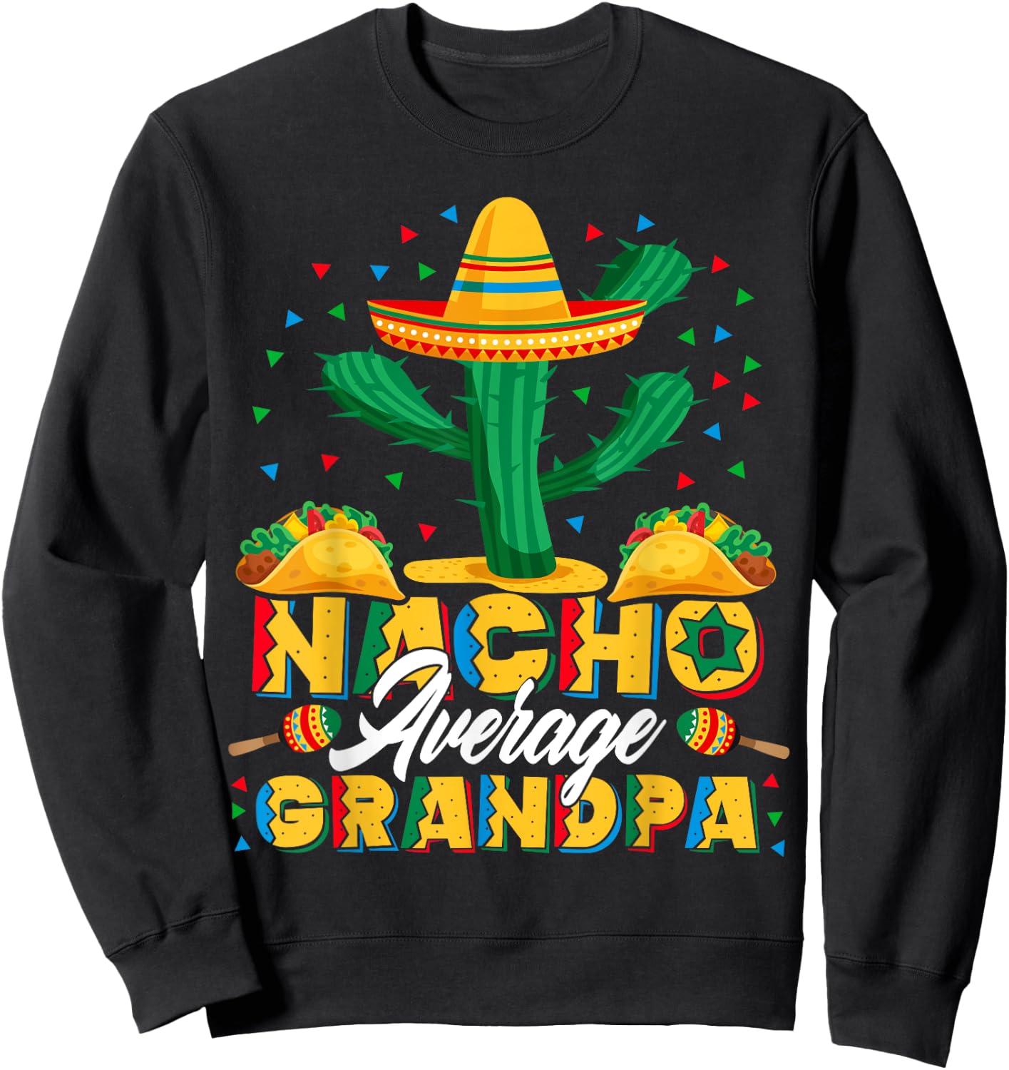 Cinco De Mayo Nacho Average Grandpa Nachos Lover Gift Sweatshirt - Sweatshirt | Black