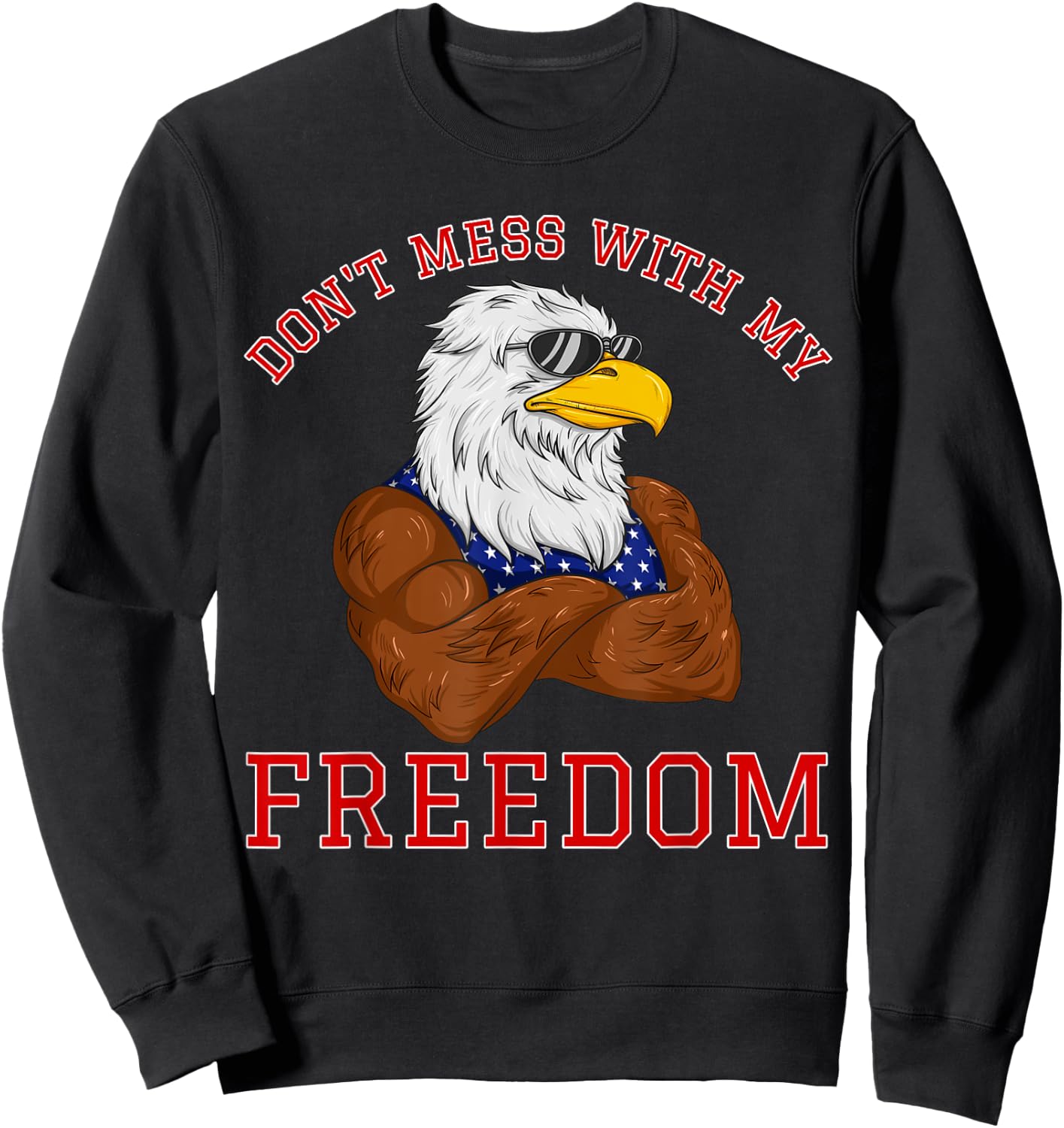 Don't Mess With My Freedom USA Eagle Patriotic 4th of July Women Kids Men Sweatshirt - Sweatshirt | Black