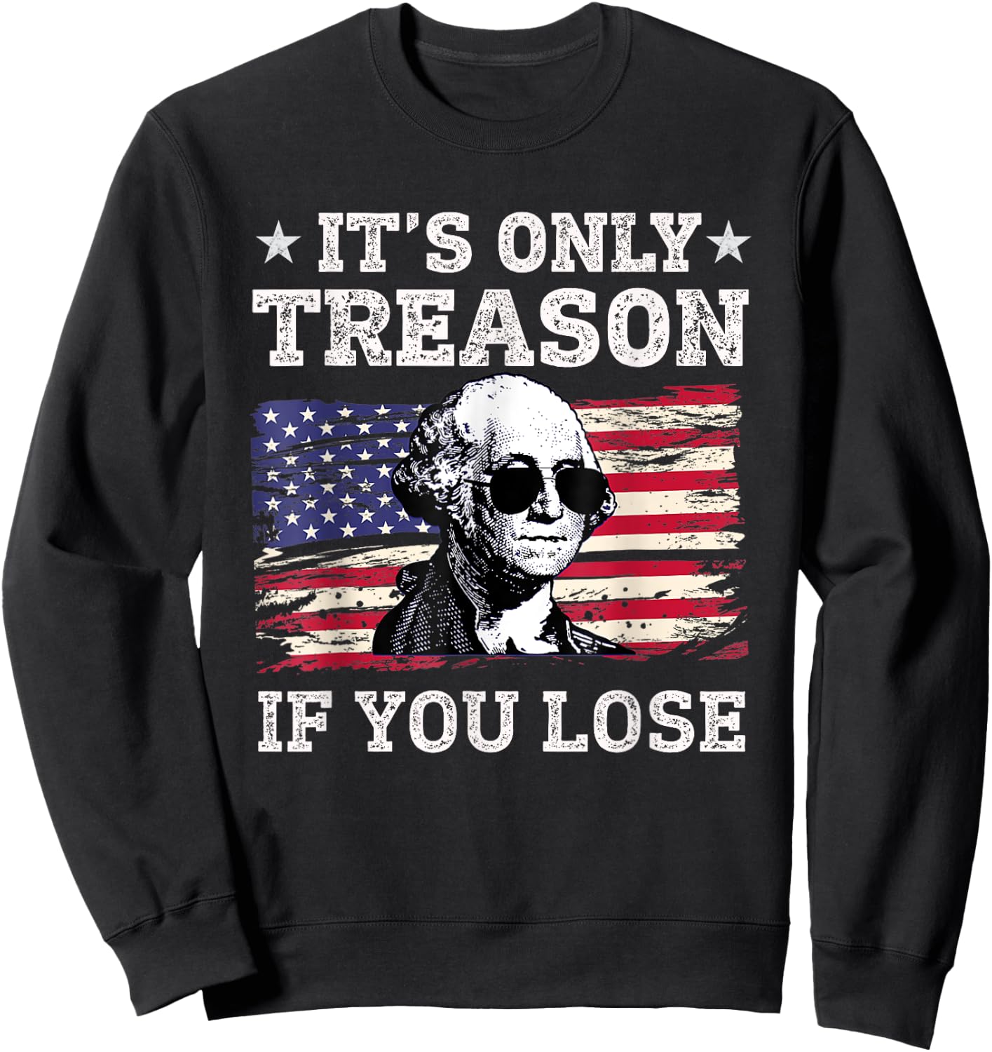 Its Only Treason if you Lose George Washington American Flag Women Men Sweatshirt - Sweatshirt | Black