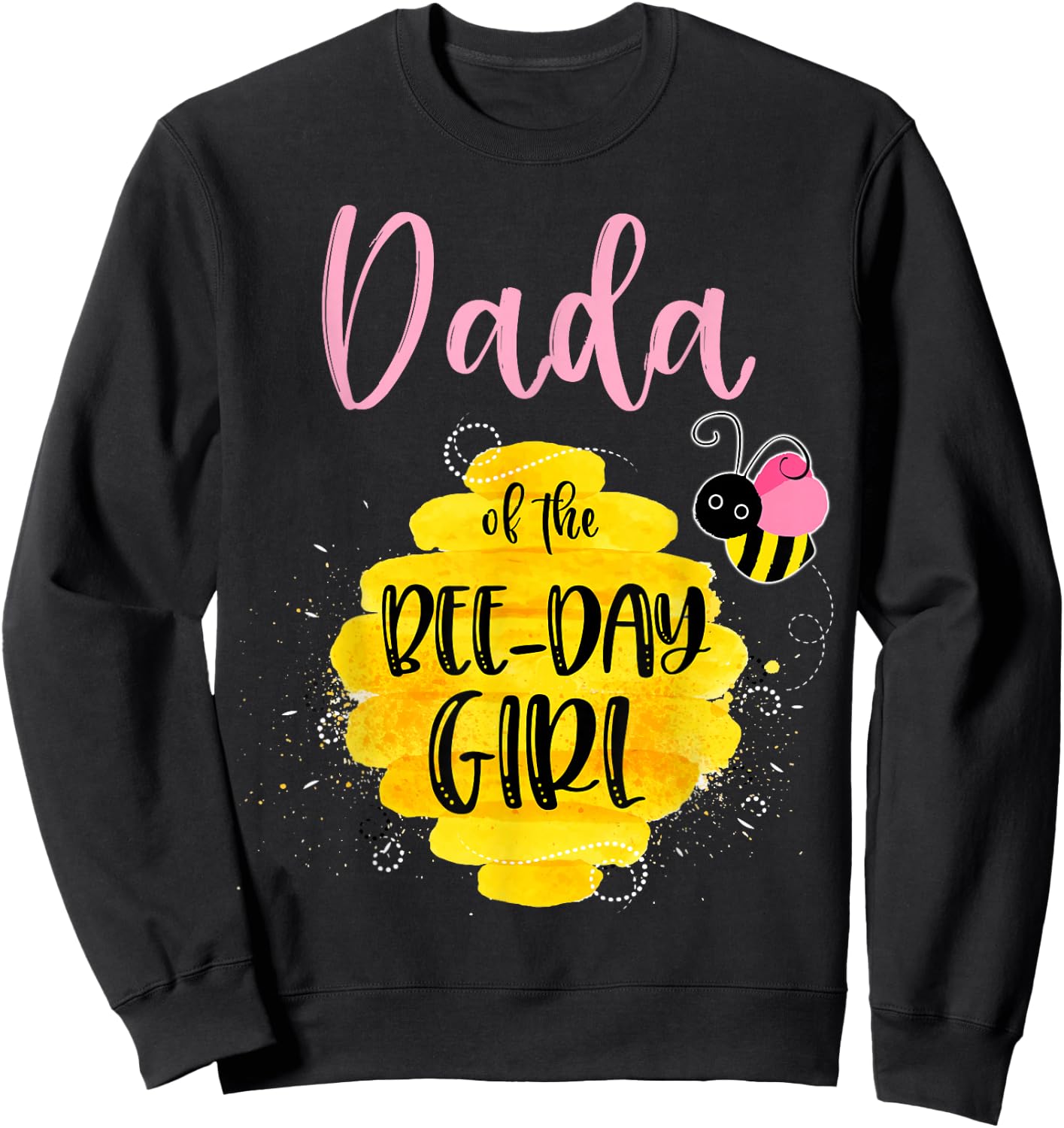 Dada Daddy Bee Day Girl Birthday Honeybee Bday Party Family Sweatshirt - Sweatshirt | Black