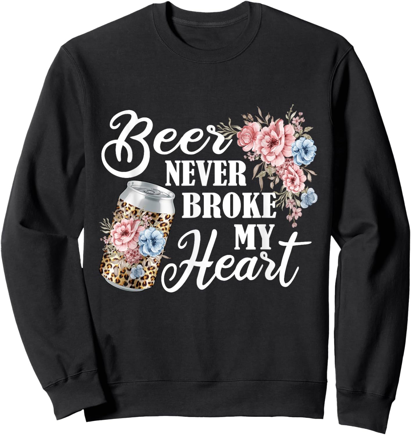 Beer Never Broke My heart Beer Festival for Beer drinker Sweatshirt - Sweatshirt | Black