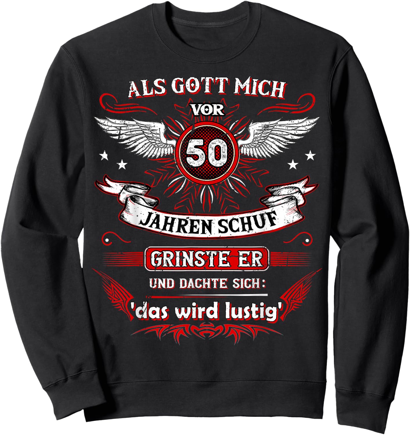 with German Text "Als Gott mich vor 50 Jahren schuf grinste er das wird FUNNY" [German L, black Sweatshirt - Sweatshirt | Black