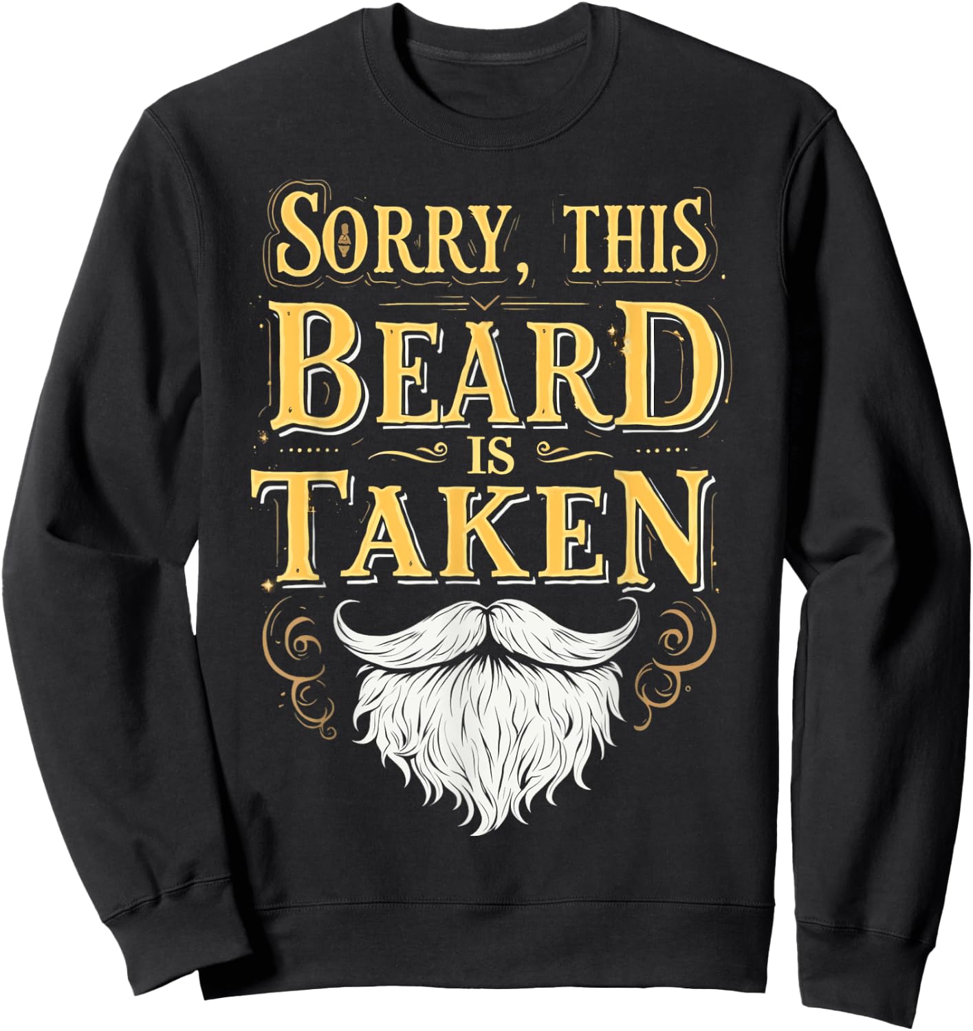 Sorry This Beard Is Taken Funny Valentines Day Sweatshirt - Sweatshirt | Black