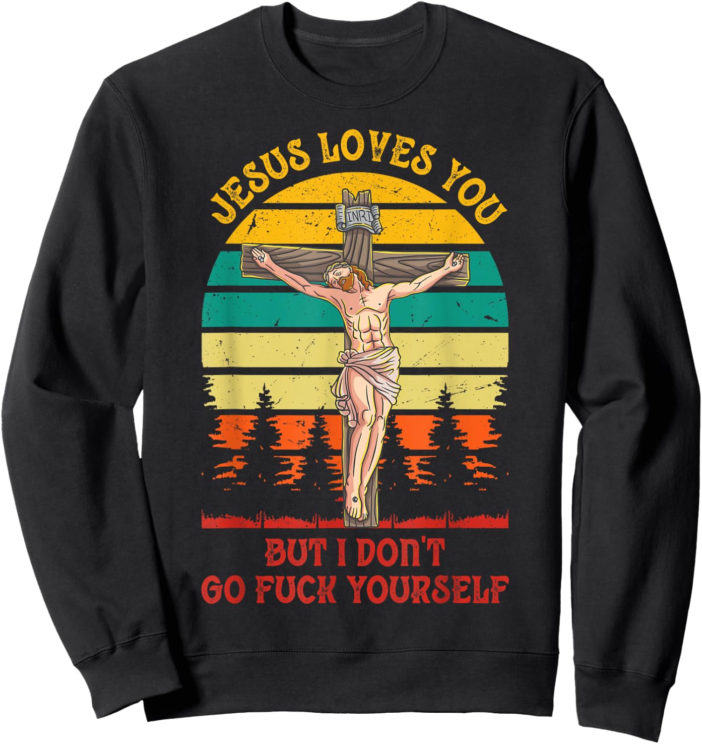 Jesus Christ Loves You But I Don't GFY Vintage Retro Sunset Sweatshirt - Sweatshirt | Black