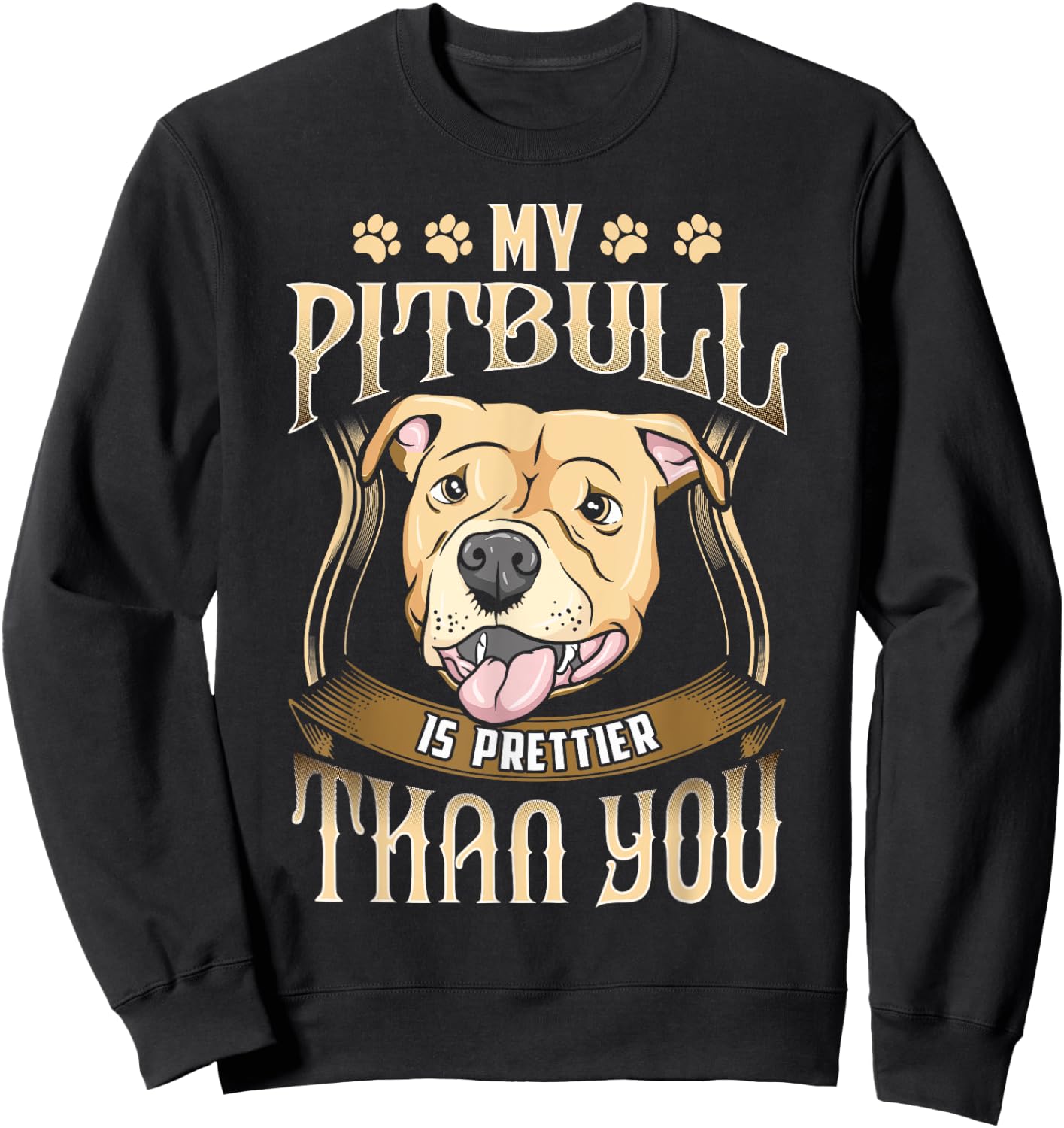 My Pitbull is prettier than you - Funny dog apparel Sweatshirt - Sweatshirt | Black