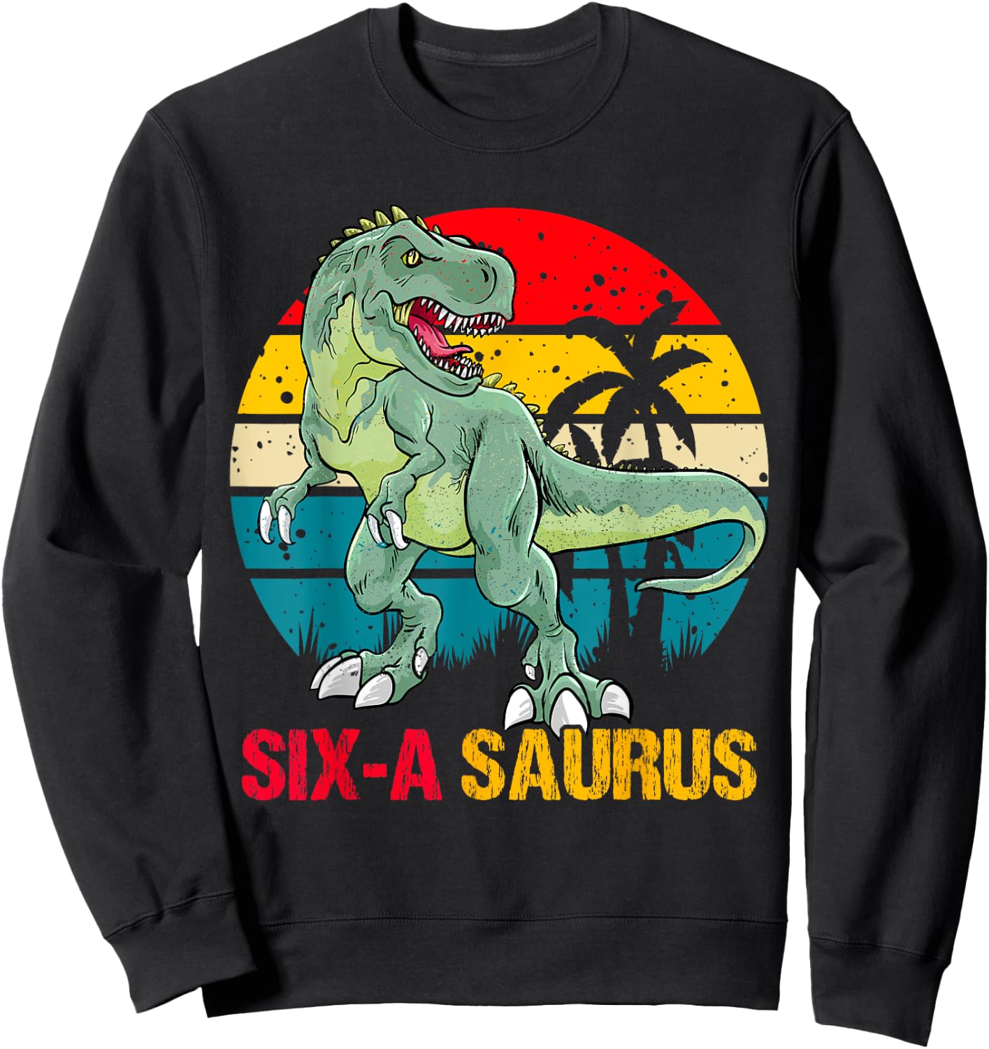 6 Year Old Dinosaur Birthday 6th T Rex Dino Six Saurus Sweatshirt - Sweatshirt | Black
