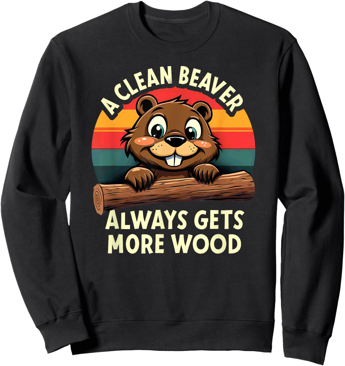 Retro A Clean Beaver Always Gets More Wood Sweatshirt - Sweatshirt | Black