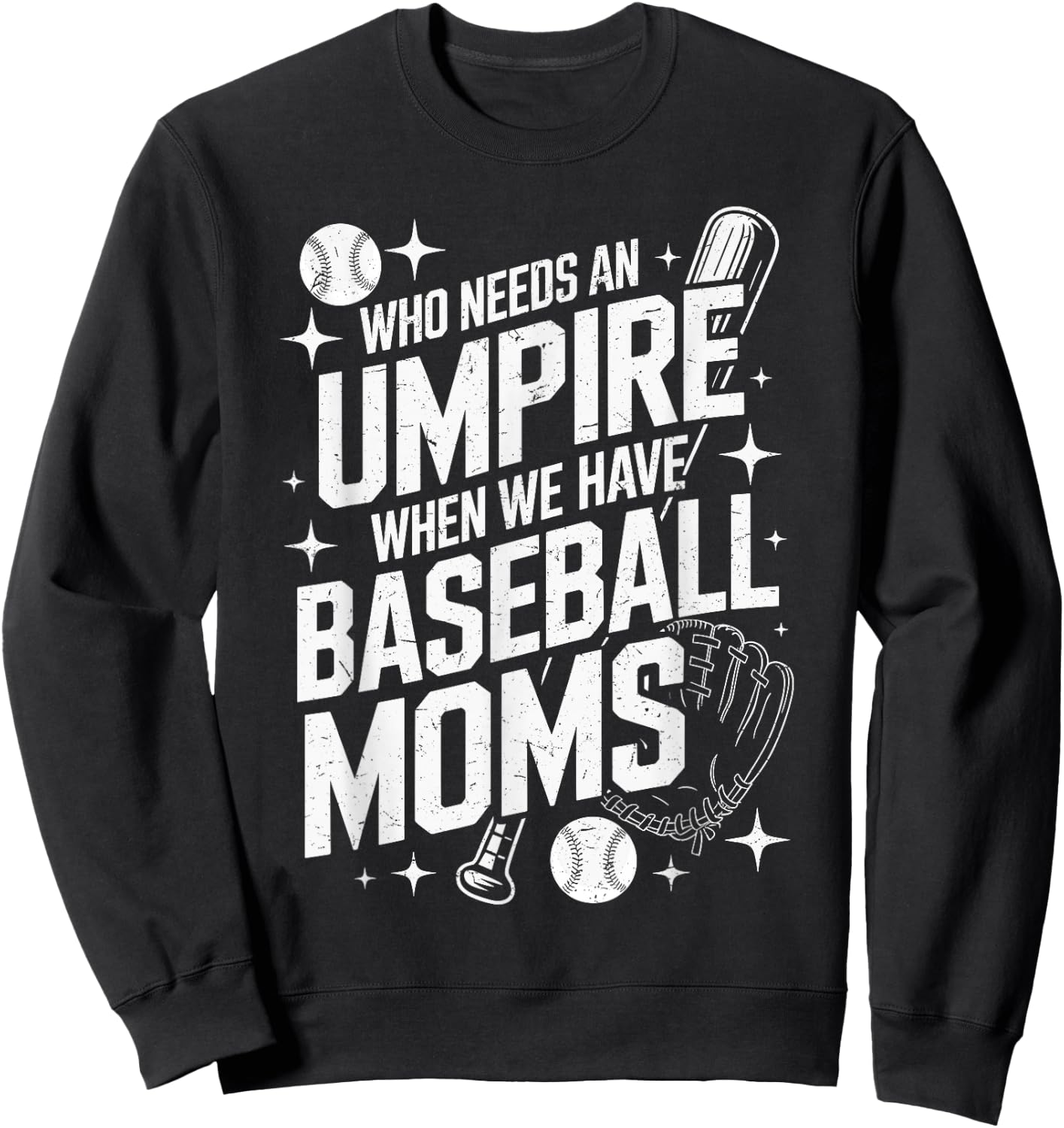 Who Needs An Umpire When We Have Baseball Moms Sweatshirt - Sweatshirt | Black